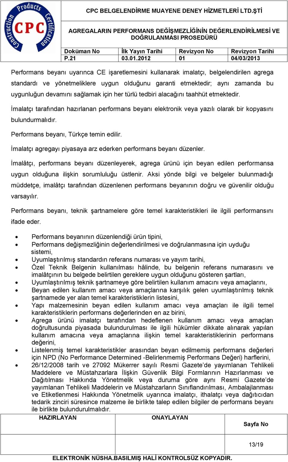 Performans beyanı, Türkçe temin edilir. İmalatçı agregayı piyasaya arz ederken performans beyanı düzenler.