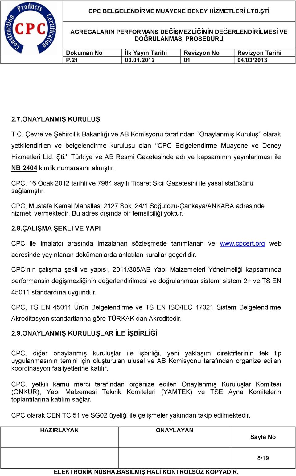 Türkiye ve AB Resmi Gazetesinde adı ve kapsamının yayınlanması ile NB 2404 kimlik numarasını almıştır.