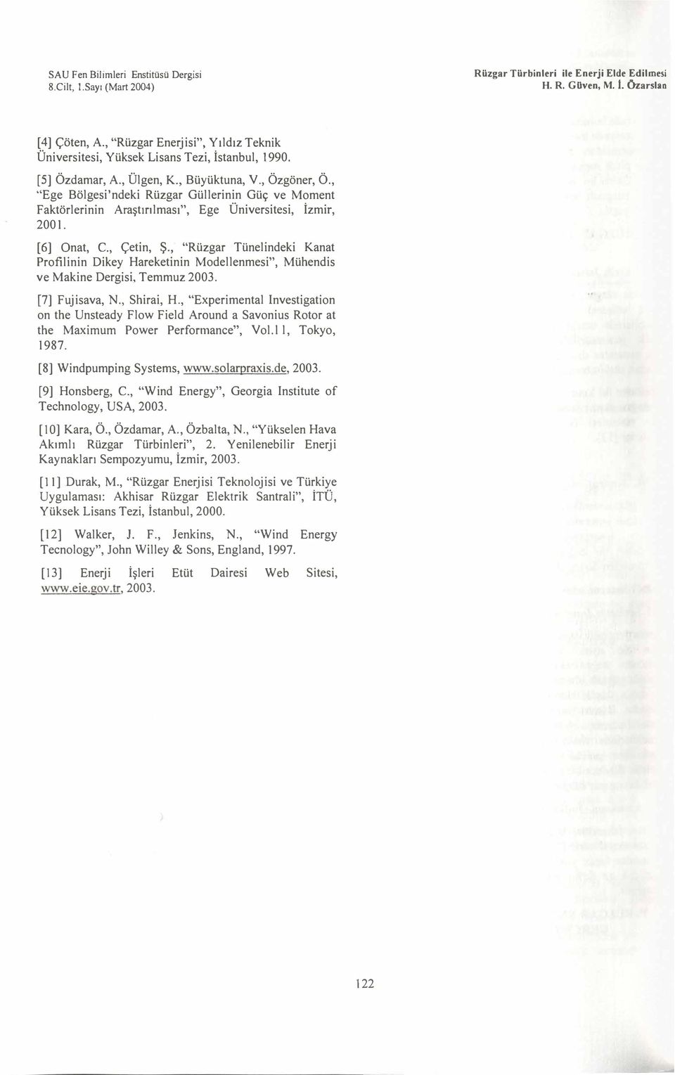 , "Rüzgar Tünelindeki Kanat Profilinin Dikey Hareketinin Modellenmesi", Mühendis ve Makine Dergisi, Temmuz 2003. [7] Fujisava, N., Shirai, H.