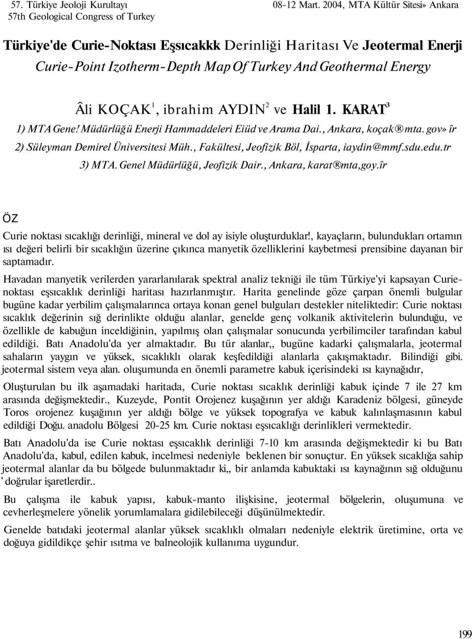 ve Halil 1. KARAT 3 1) MTA Gene! Müdürlüğü Enerji Hammaddeleri Eiüd ve Arama Dai., Ankara, koçak mta. gov» îr 2) Süleyman Demirel Üniversitesi Müh., Fakültesi, Jeofizik Böl, İsparta, iaydin@mmf.sdu.