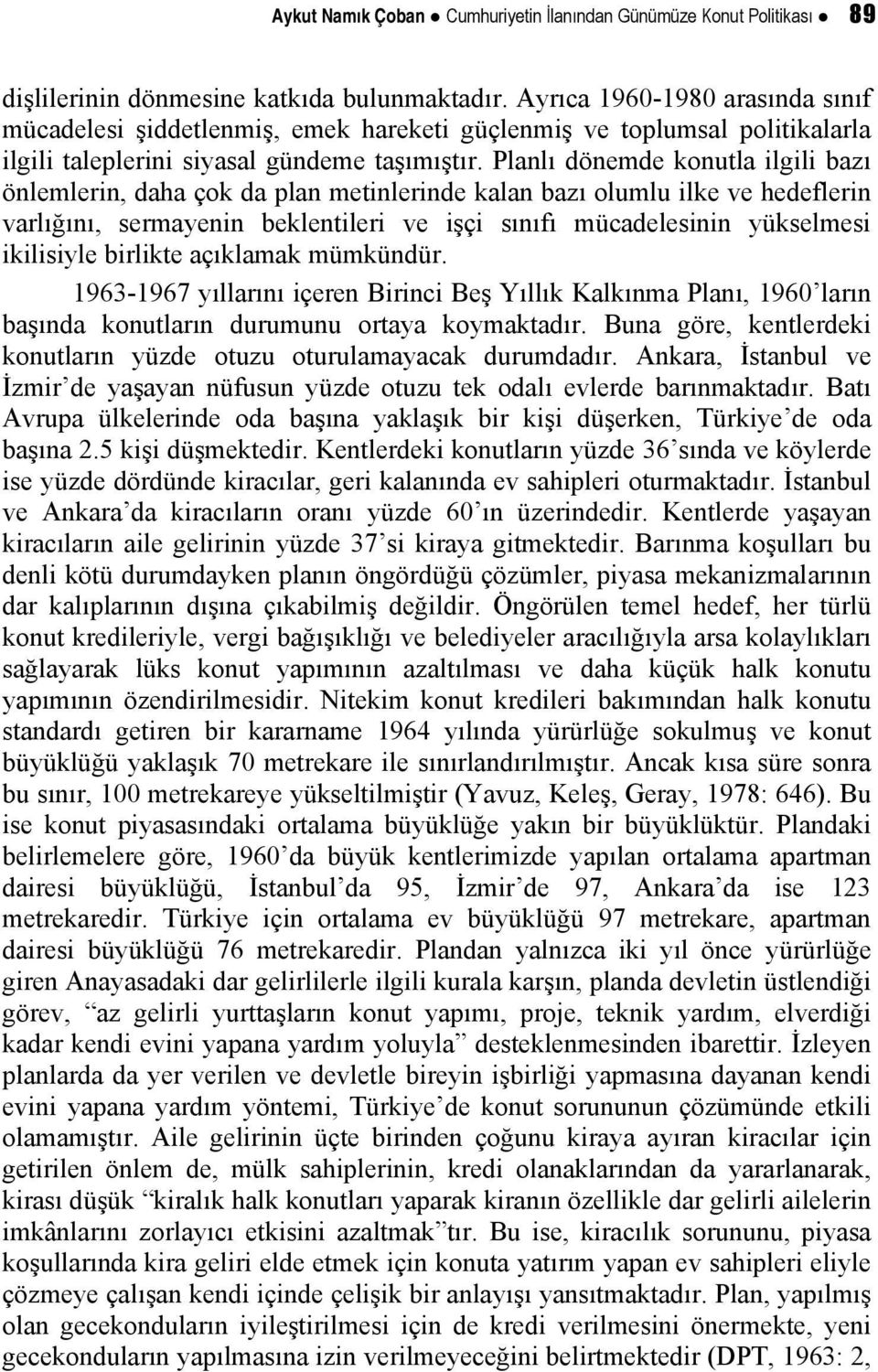 Planlı dönemde konutla ilgili bazı önlemlerin, daha çok da plan metinlerinde kalan bazı olumlu ilke ve hedeflerin varlığını, sermayenin beklentileri ve işçi sınıfı mücadelesinin yükselmesi ikilisiyle