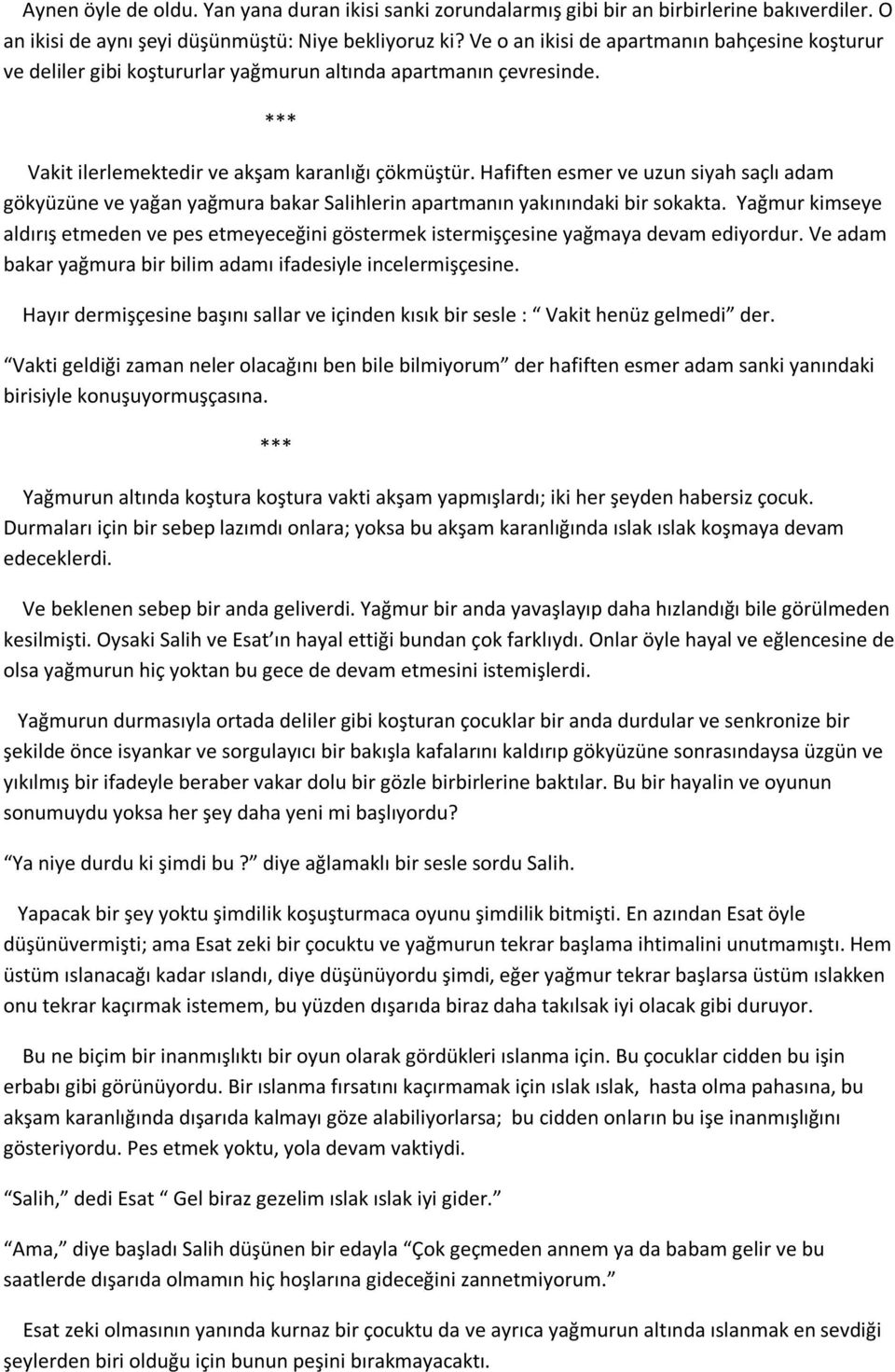 Hafiften esmer ve uzun siyah saçlı adam gökyüzüne ve yağan yağmura bakar Salihlerin apartmanın yakınındaki bir sokakta.