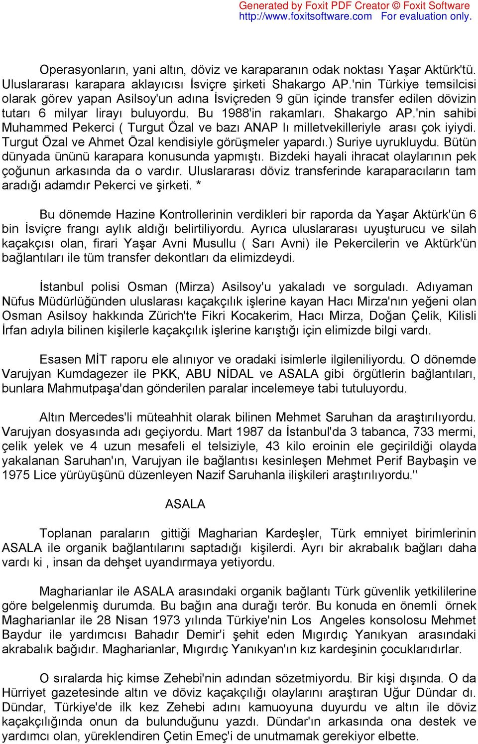 'nin sahibi Muhammed Pekerci ( Turgut Özal ve bazı ANAP lı milletvekilleriyle arası çok iyiydi. Turgut Özal ve Ahmet Özal kendisiyle görüşmeler yapardı.) Suriye uyrukluydu.