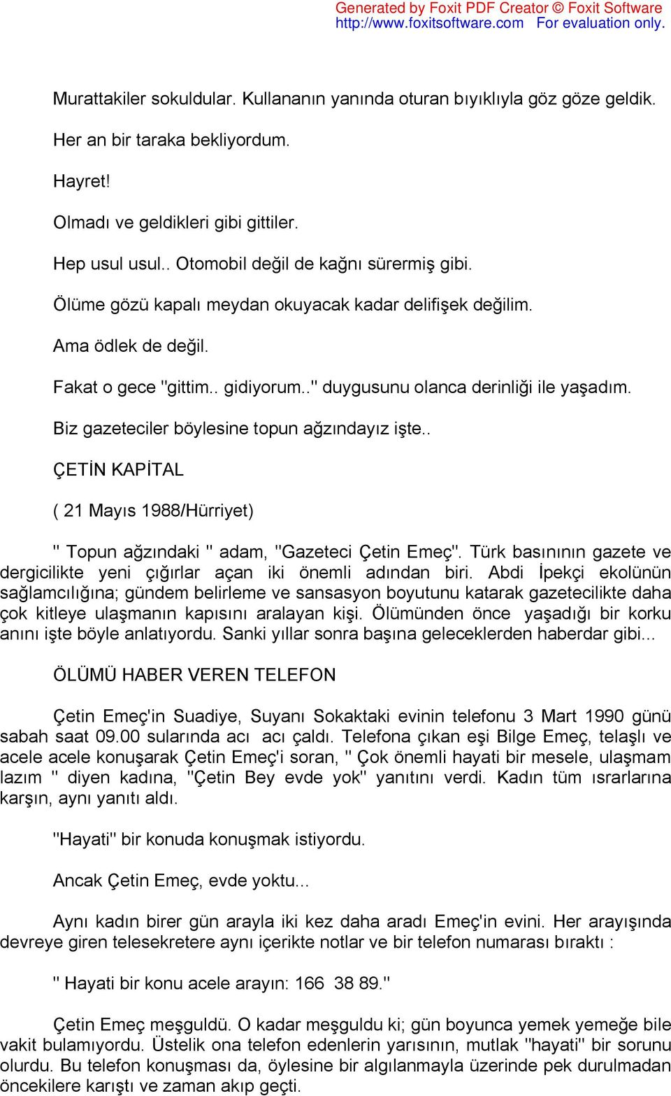 Biz gazeteciler böylesine topun ağzındayız işte.. ÇETİN KAPİTAL ( 21 Mayıs 1988/Hürriyet) " Topun ağzındaki " adam, "Gazeteci Çetin Emeç".