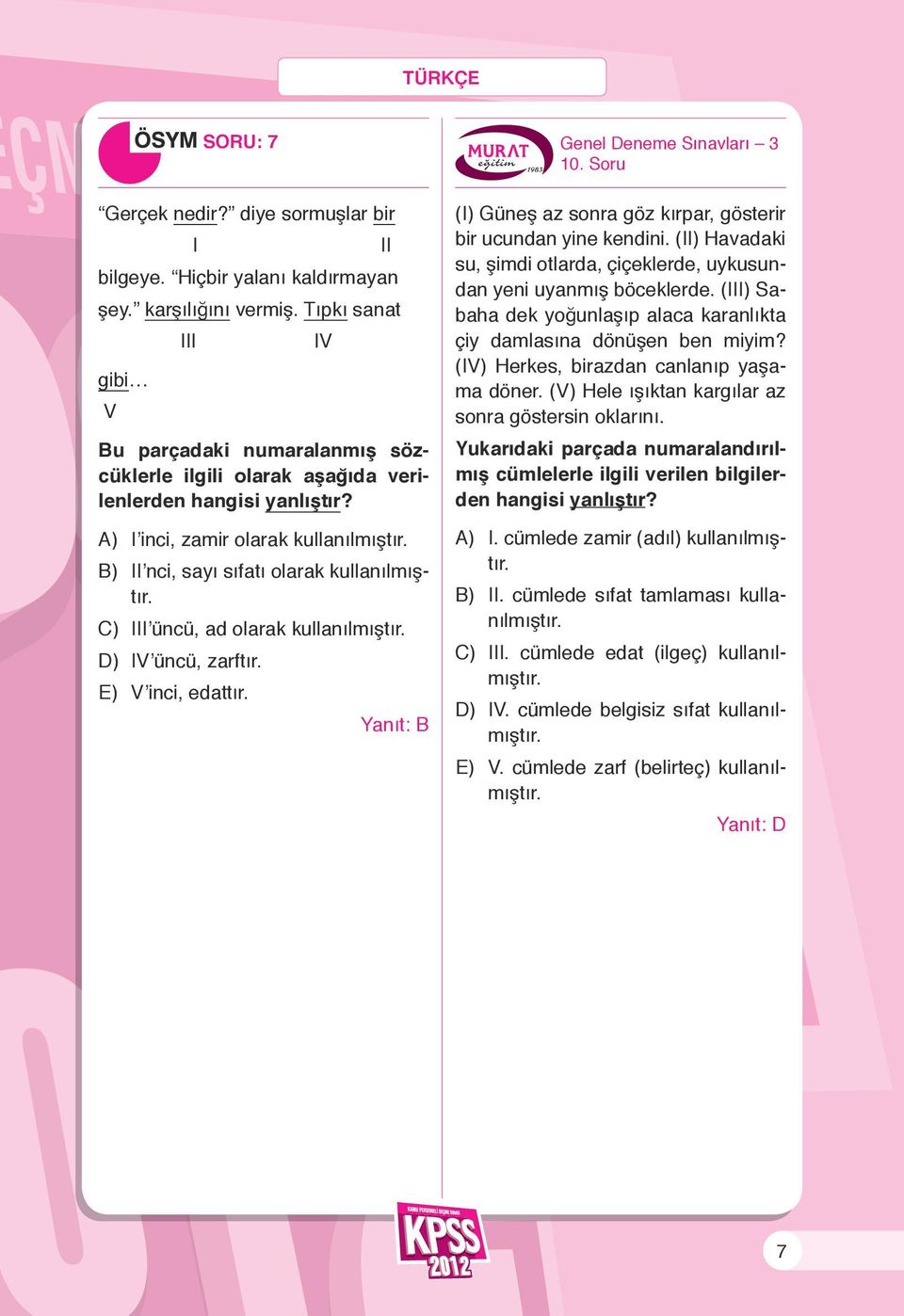 B) II nci, sayı sıfatı olarak kullanılmıştır. C) III üncü, ad olarak kullanılmıştır. D) IV üncü, zarftır. E) V inci, edattır. II Genel Deneme Sınavları 3 10.