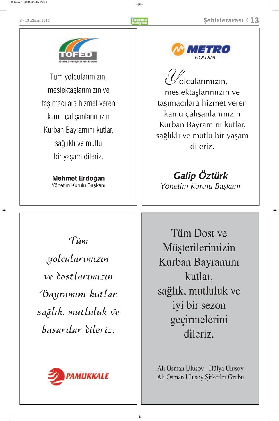 Mehmet Erdoğan Yönetim Kurulu Başkanı Y olcularımızın, meslektaşlarımızın ve taşımacılara hizmet veren kamu çalışanlarımızın Kurban Bayramını kutlar,  Galip Öztürk Yönetim