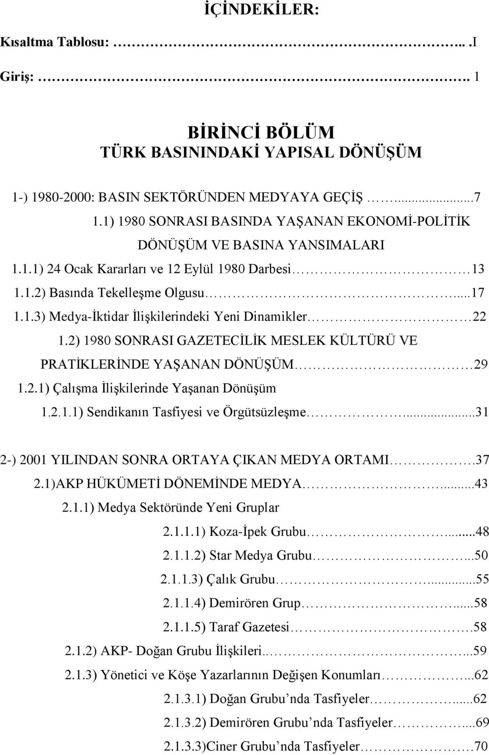 2) 1980 SONRASI GAZETECİLİK MESLEK KÜLTÜRÜ VE PRATİKLERİNDE YAŞANAN DÖNÜŞÜM 29 1.2.1) Çalışma İlişkilerinde Yaşanan Dönüşüm 1.2.1.1) Sendikanın Tasfiyesi ve Örgütsüzleşme.