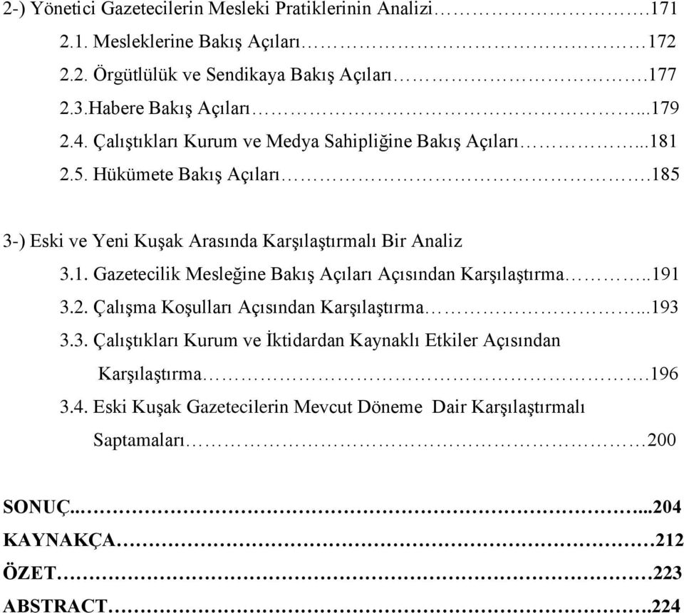 185 3-) Eski ve Yeni Kuşak Arasında Karşılaştırmalı Bir Analiz 3.1. Gazetecilik Mesleğine Bakış Açıları Açısından Karşılaştırma..191 3.2.