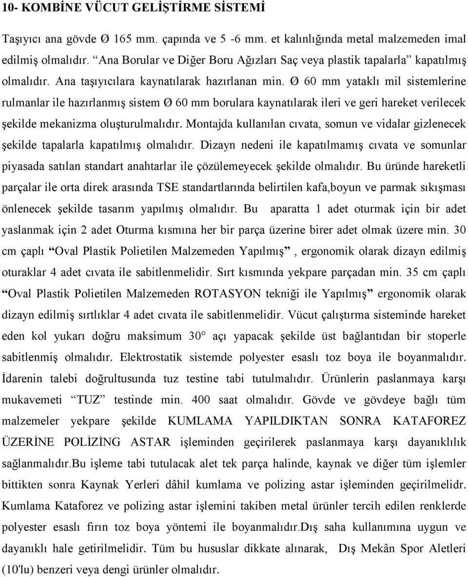 Ø 60 mm yataklı mil sistemlerine rulmanlar ile hazırlanmış sistem Ø 60 mm borulara kaynatılarak ileri ve geri hareket verilecek şekilde mekanizma oluşturulmalıdır.