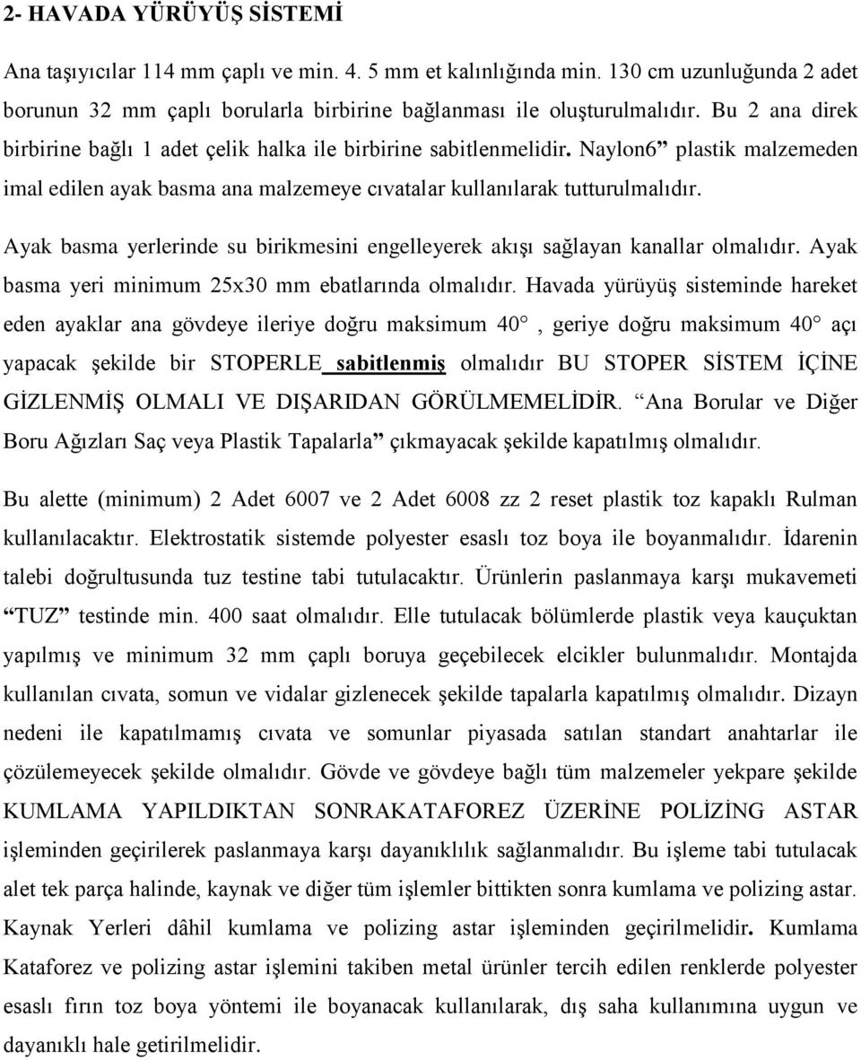 Ayak basma yerlerinde su birikmesini engelleyerek akışı sağlayan kanallar olmalıdır. Ayak basma yeri minimum 25x30 mm ebatlarında olmalıdır.