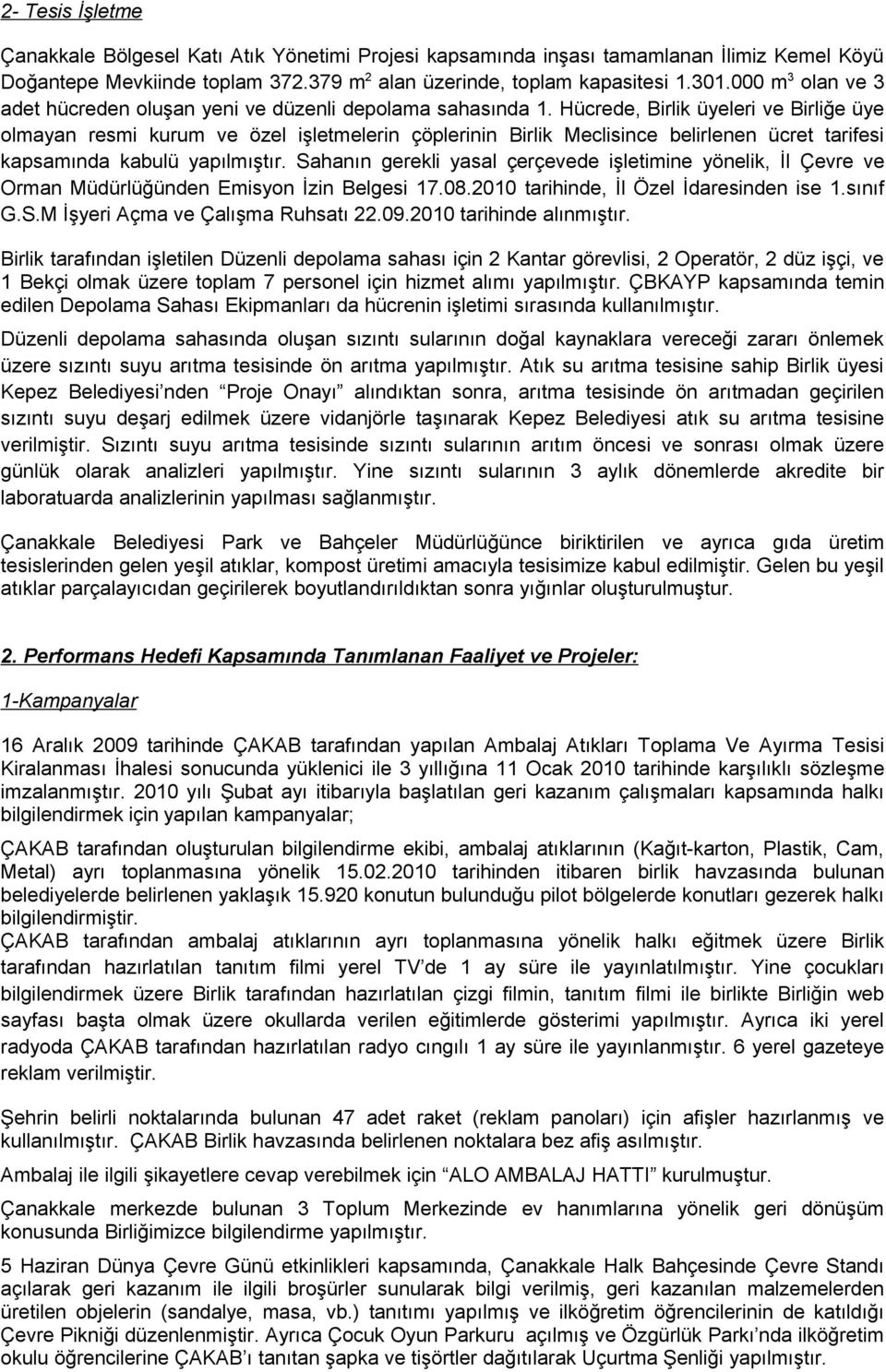 Hücrede, Birlik üyeleri ve Birliğe üye olmayan resmi kurum ve özel işletmelerin çöplerinin Birlik Meclisince belirlenen ücret tarifesi kapsamında kabulü yapılmıştır.