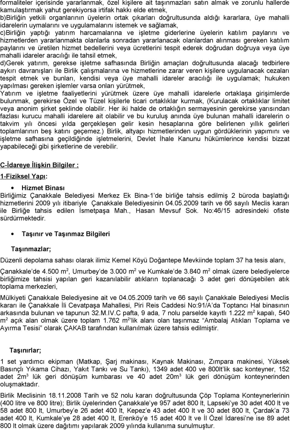 katılım paylarını ve hizmetlerden yararlanmakta olanlarla sonradan yararlanacak olanlardan alınması gereken katılım paylarını ve üretilen hizmet bedellerini veya ücretlerini tespit ederek doğrudan