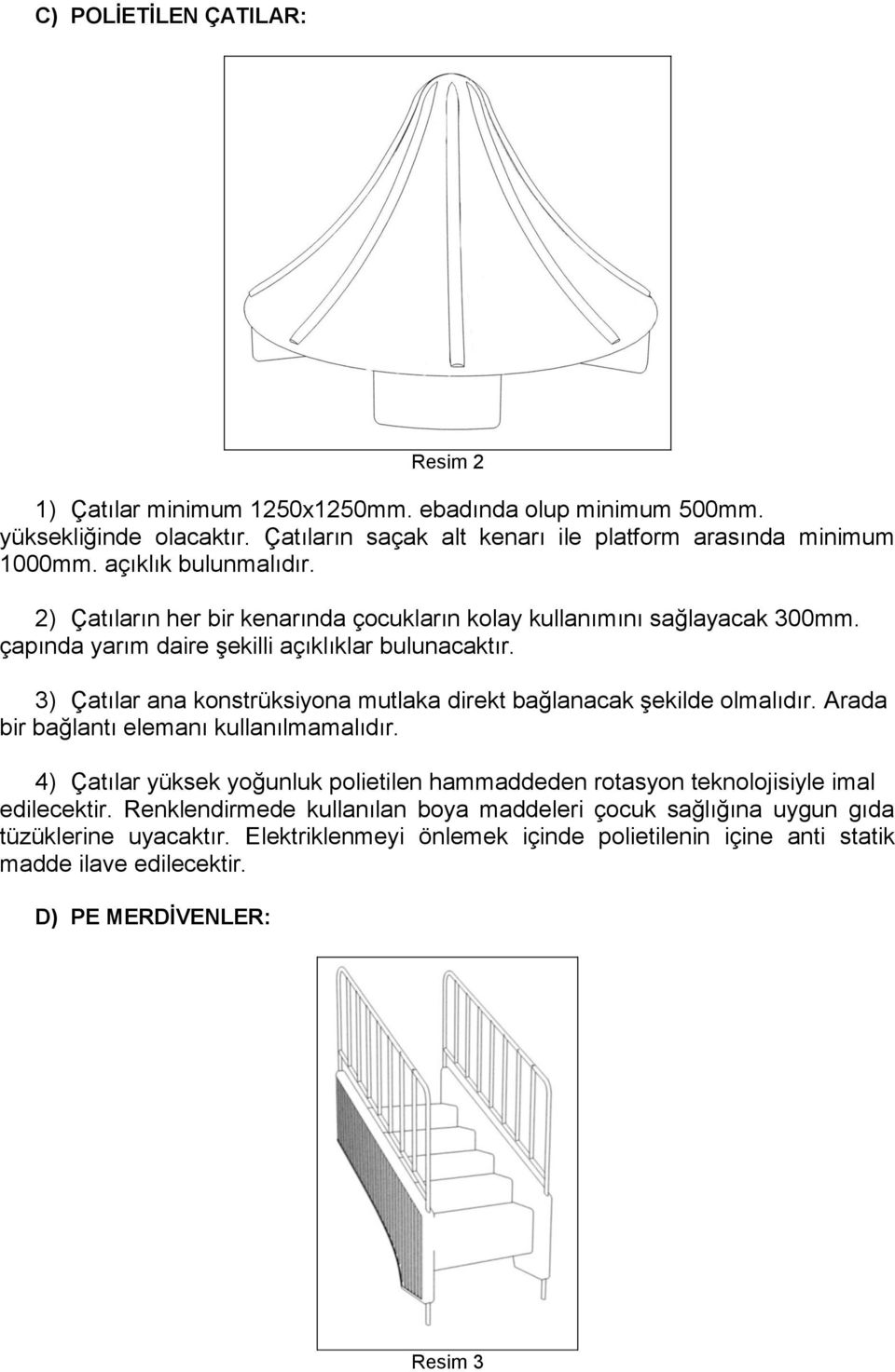 3) Çatılar ana konstrüksiyona mutlaka direkt bağlanacak şekilde olmalıdır. Arada bir bağlantı elemanı kullanılmamalıdır.