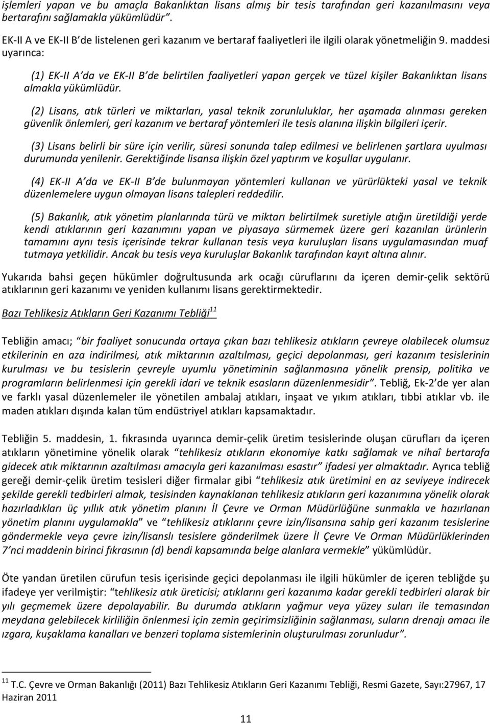 maddesi uyarınca: (1) EK-II A da ve EK-II B de belirtilen faaliyetleri yapan gerçek ve tüzel kişiler Bakanlıktan lisans almakla yükümlüdür.