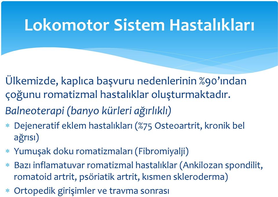 Balneoterapi (banyo kürleri ağırlıklı) Dejeneratif eklem hastalıkları (%75 Osteoartrit, kronik bel ağrısı)