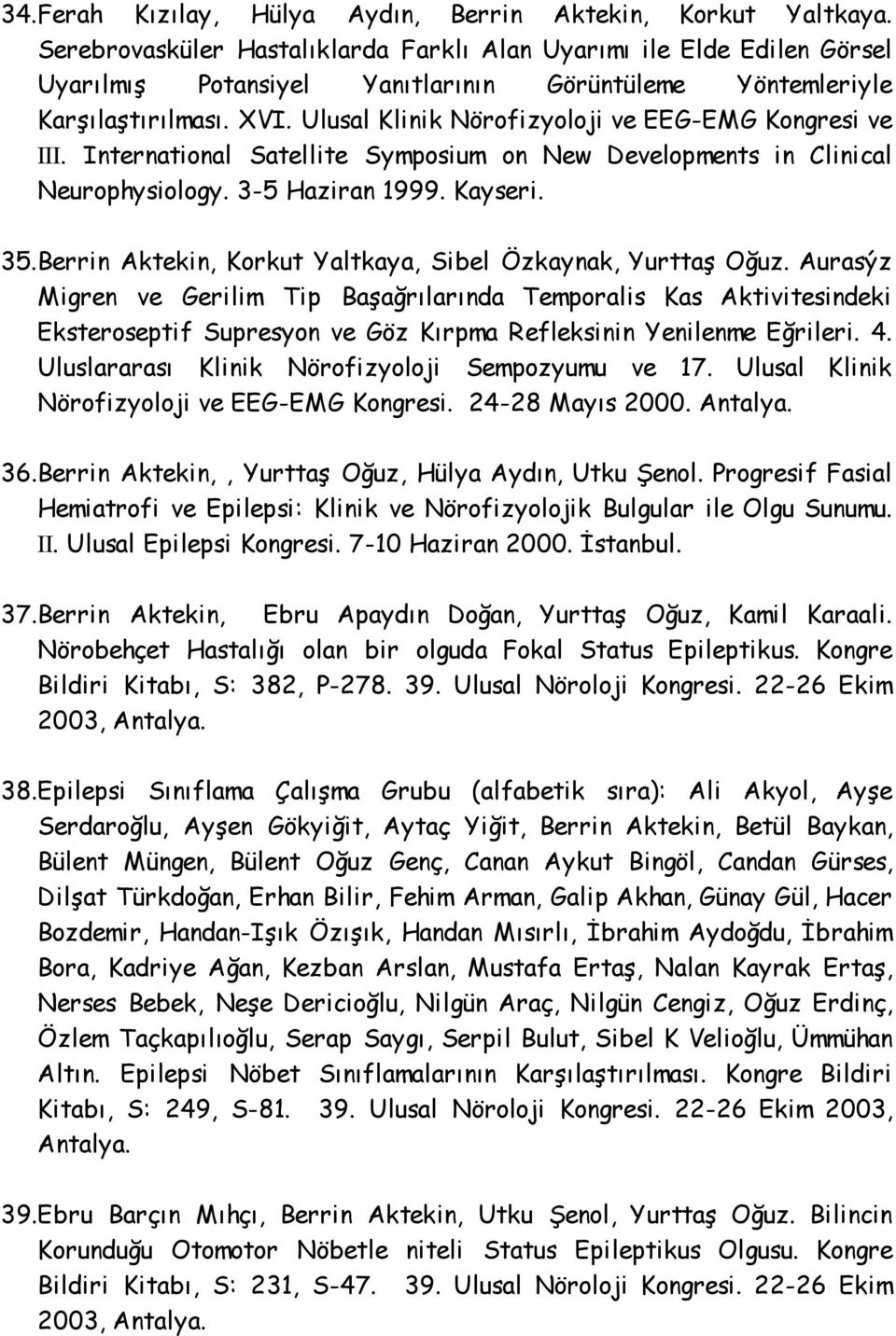 Ulusal Klinik Nörofizyoloji ve EEG-EMG Kongresi ve III. International Satellite Symposium on New Developments in Clinical Neurophysiology. 3-5 Haziran 1999. Kayseri. 35.