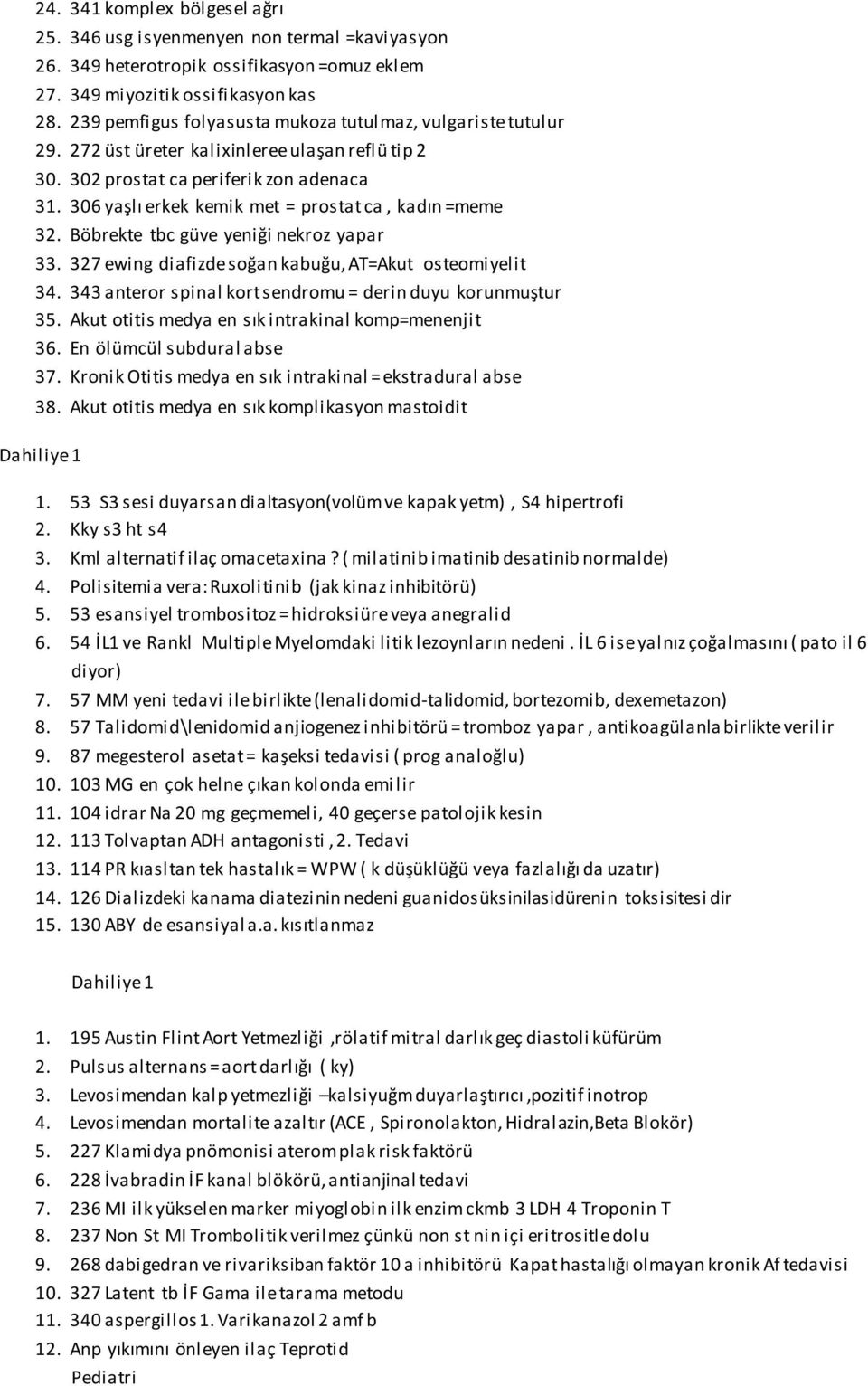 306 yaşlı erkek kemik met = prostat ca, kadın =meme 32. Böbrekte tbc güve yeniği nekroz yapar 33. 327 ewing diafizde soğan kabuğu, AT=Akut osteomiyelit 34.