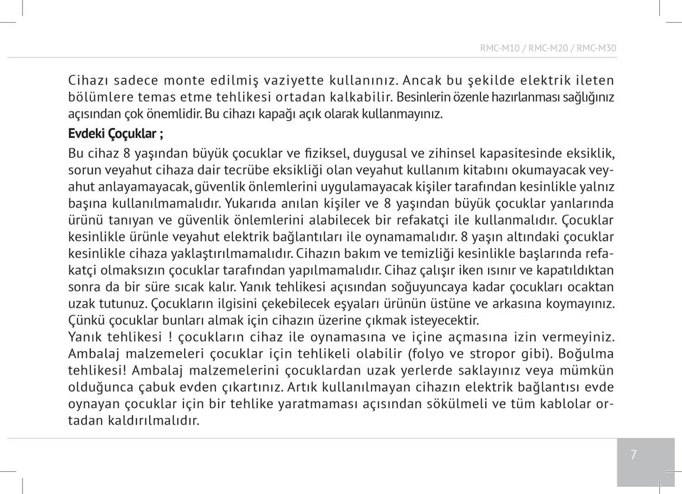 Evdeki Çoçuklar ; Bu cihaz 8 yaşından büyük çocuklar ve fiziksel, duygusal ve zihinsel kapasitesinde eksiklik, sorun veyahut cihaza dair tecrübe eksikliği olan veyahut kullanım kitabını okumayacak