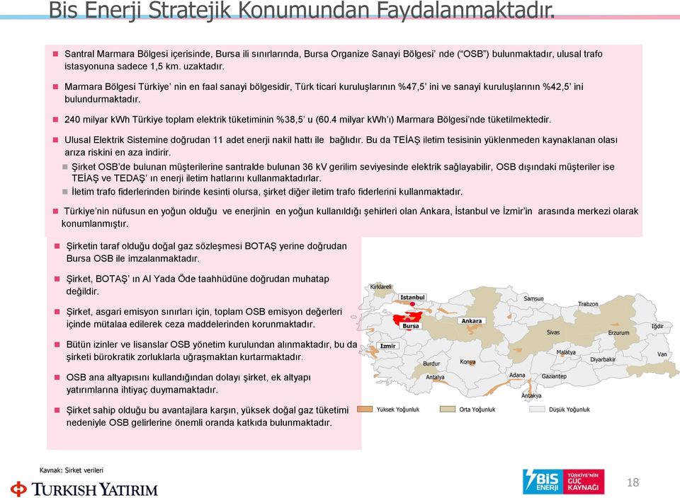 Marmara Bölgesi Türkiye nin en faal sanayi bölgesidir, Türk ticari kuruluşlarının %47,5 ini ve sanayi kuruluşlarının %42,5 ini bulundurmaktadır.