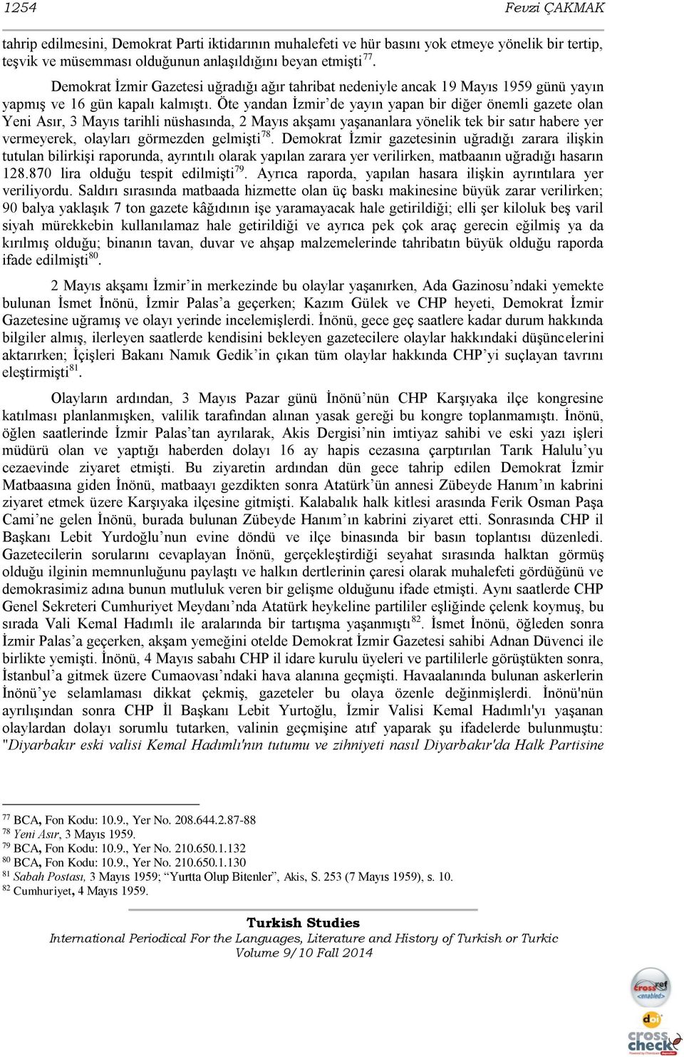 Öte yandan İzmir de yayın yapan bir diğer önemli gazete olan Yeni Asır, 3 Mayıs tarihli nüshasında, 2 Mayıs akşamı yaşananlara yönelik tek bir satır habere yer vermeyerek, olayları görmezden gelmişti