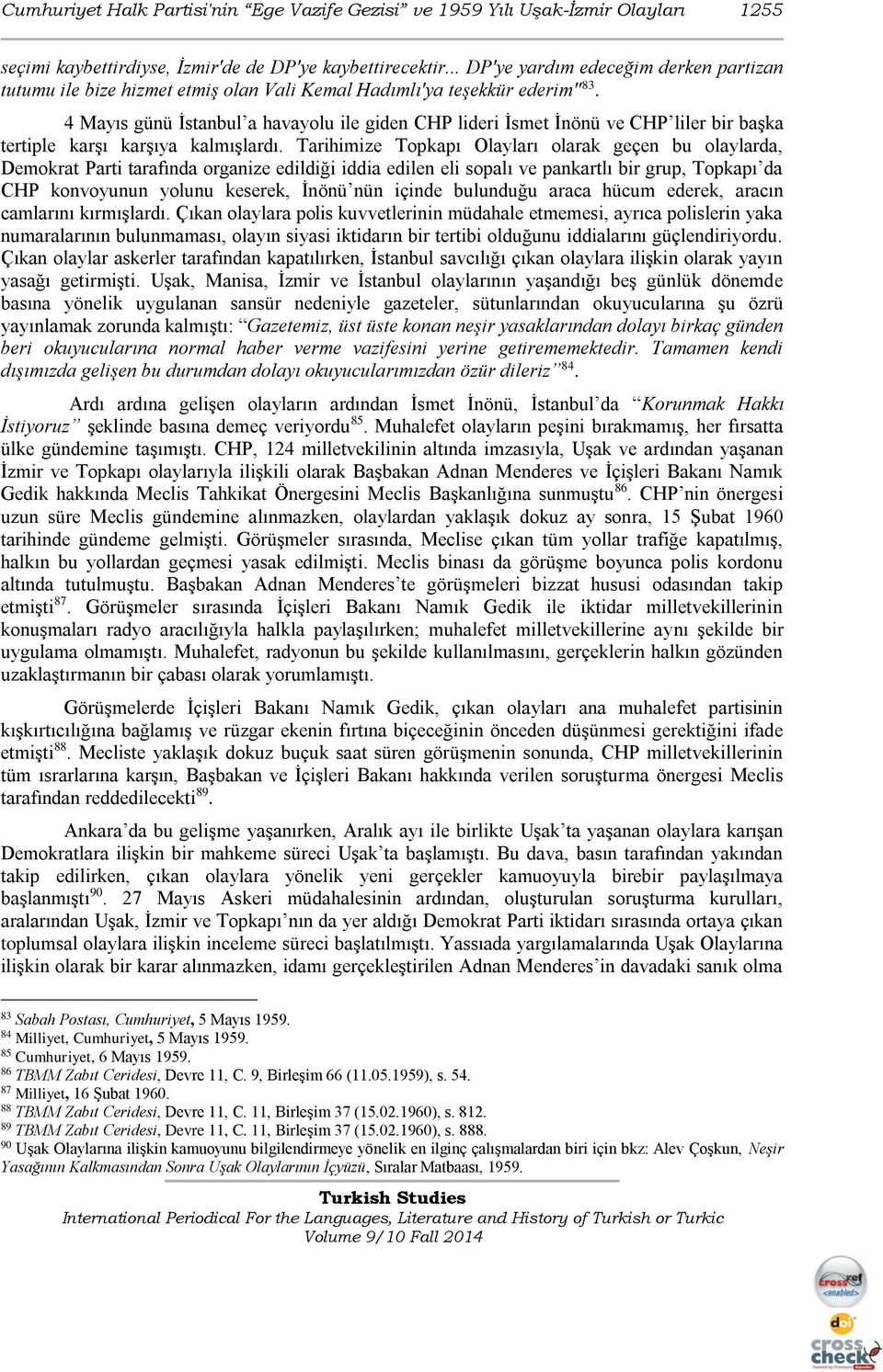 4 Mayıs günü İstanbul a havayolu ile giden CHP lideri İsmet İnönü ve CHP liler bir başka tertiple karşı karşıya kalmışlardı.