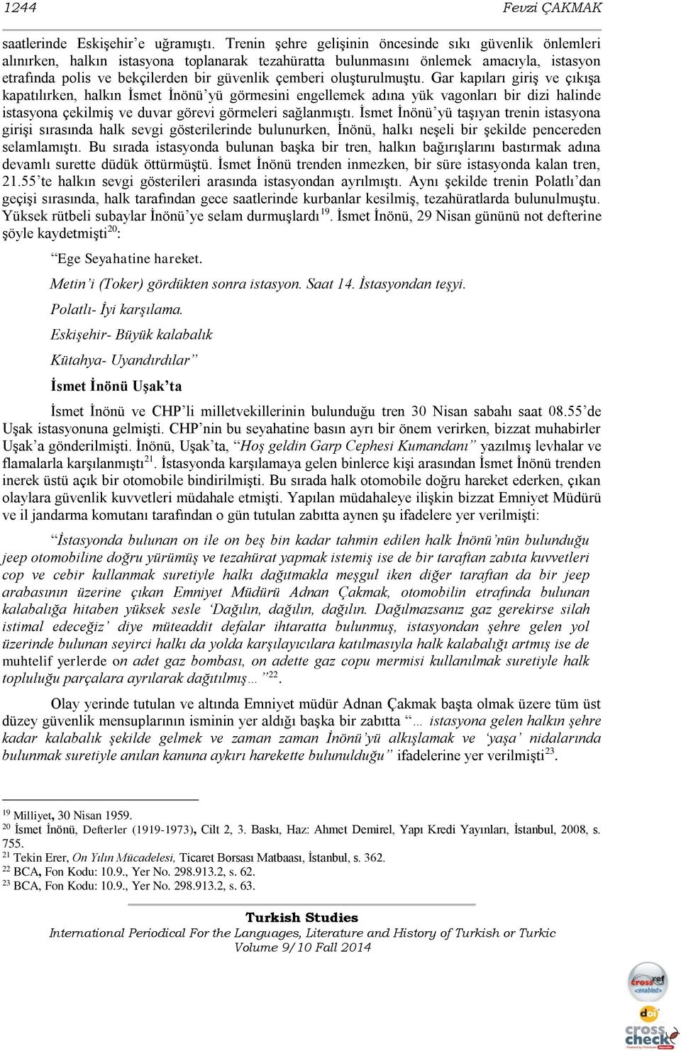 oluşturulmuştu. Gar kapıları giriş ve çıkışa kapatılırken, halkın İsmet İnönü yü görmesini engellemek adına yük vagonları bir dizi halinde istasyona çekilmiş ve duvar görevi görmeleri sağlanmıştı.