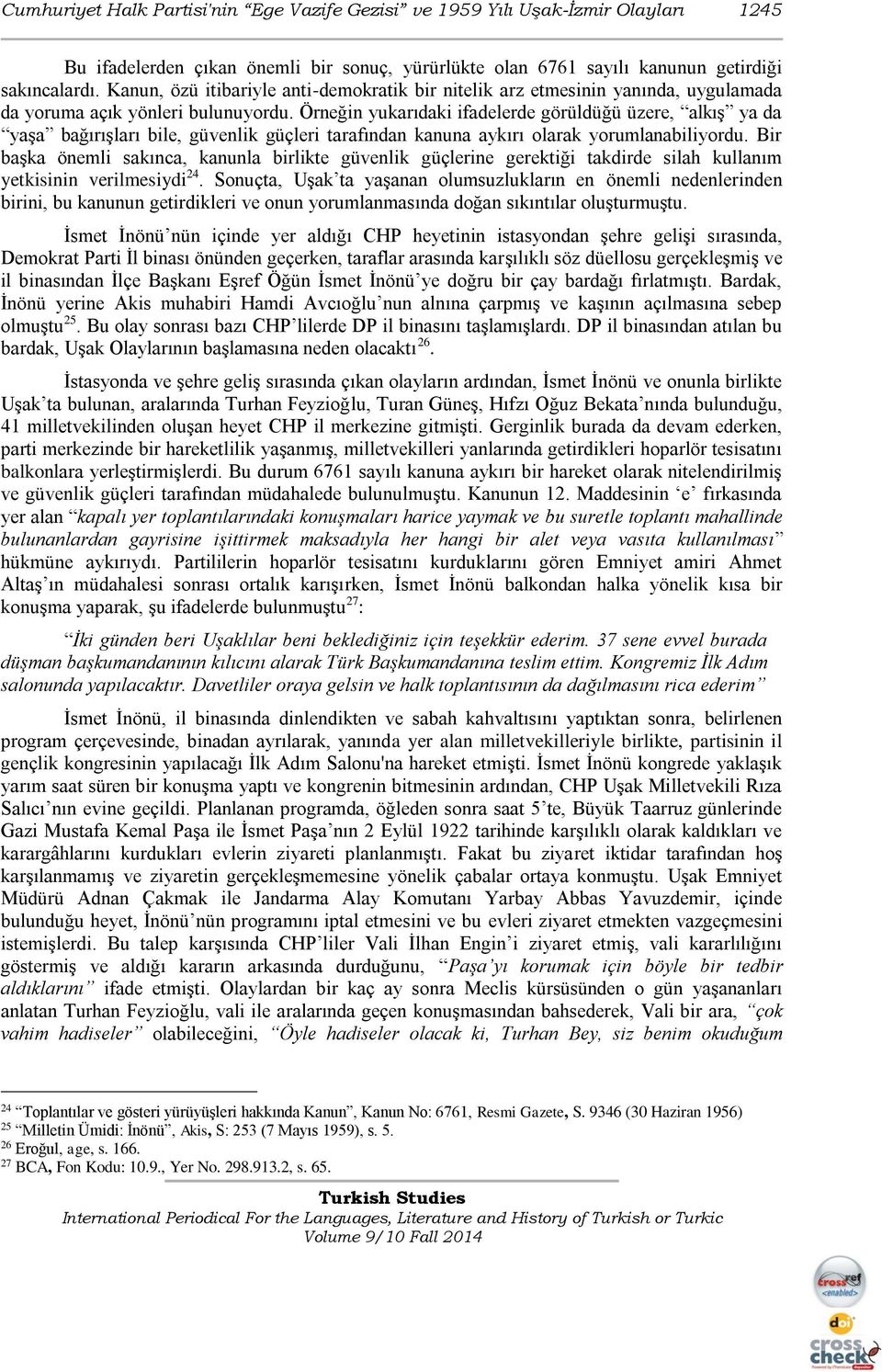 Örneğin yukarıdaki ifadelerde görüldüğü üzere, alkış ya da yaşa bağırışları bile, güvenlik güçleri tarafından kanuna aykırı olarak yorumlanabiliyordu.