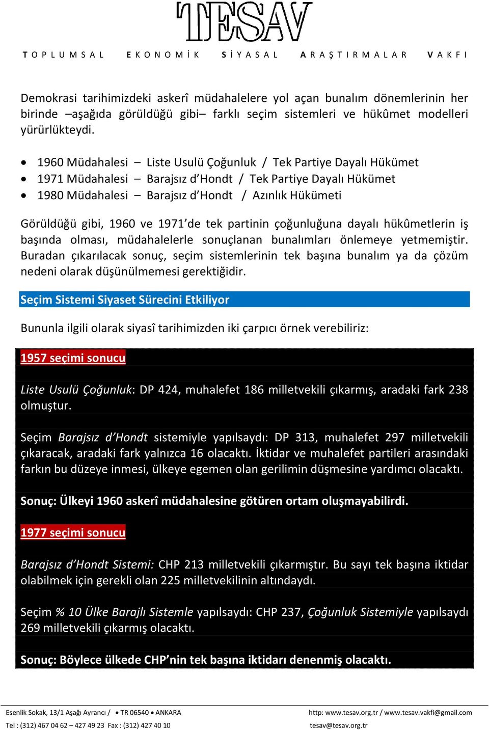 1960 ve 1971 de tek partinin çoğunluğuna dayalı hükûmetlerin iş başında olması, müdahalelerle sonuçlanan bunalımları önlemeye yetmemiştir.