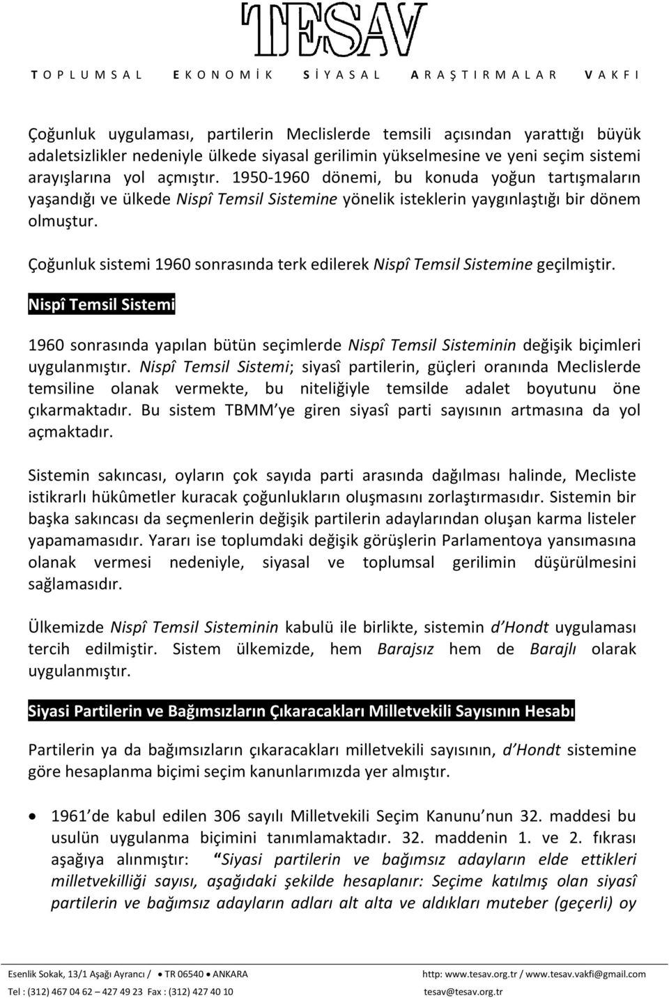 Çoğunluk sistemi 1960 sonrasında terk edilerek Nispî Temsil Sistemine geçilmiştir.