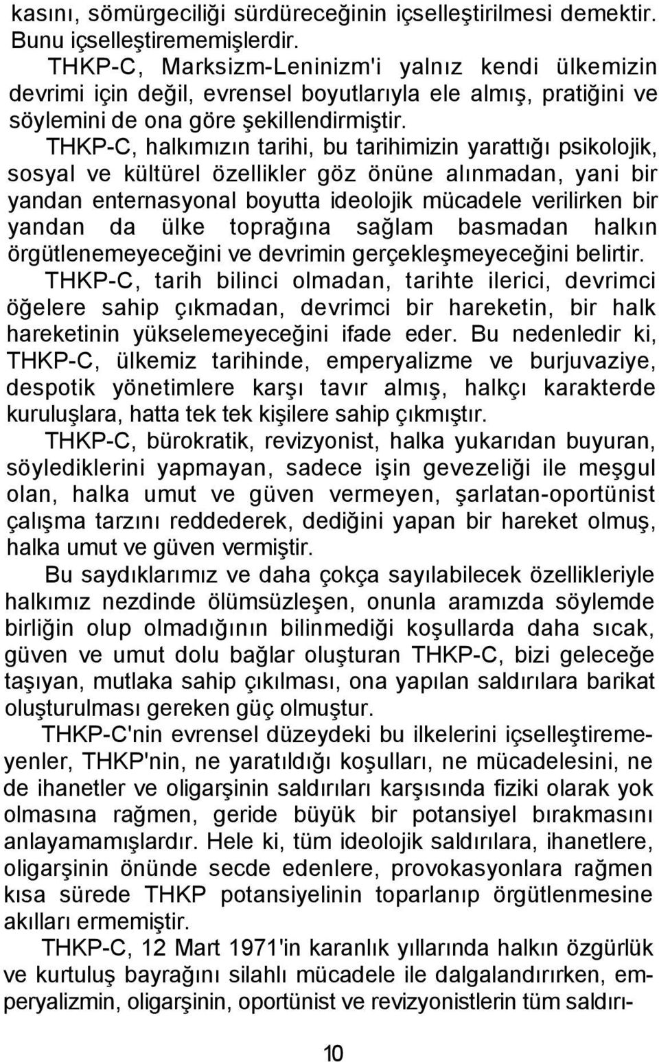 THKP-C, halkımızın tarihi, bu tarihimizin yarattığı psikolojik, sosyal ve kültürel özellikler göz önüne alınmadan, yani bir yandan enternasyonal boyutta ideolojik mücadele verilirken bir yandan da