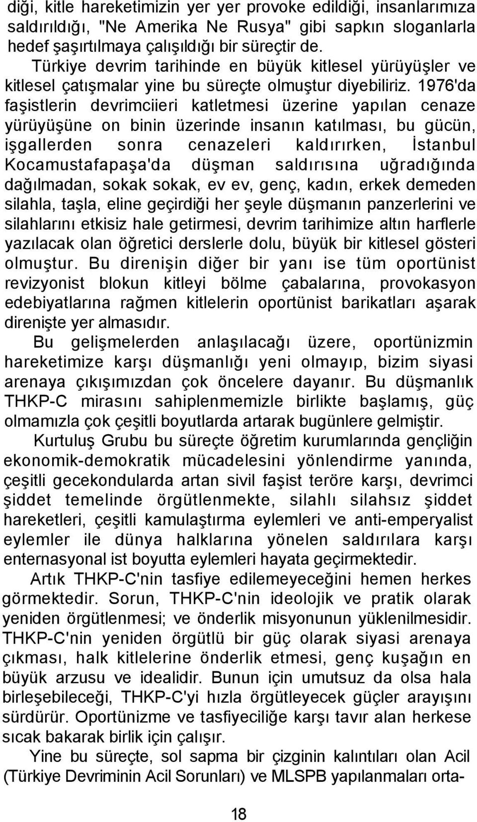 1976'da faşistlerin devrimciieri katletmesi üzerine yapılan cenaze yürüyüşüne on binin üzerinde insanın katılması, bu gücün, işgallerden sonra cenazeleri kaldırırken, İstanbul Kocamustafapaşa'da