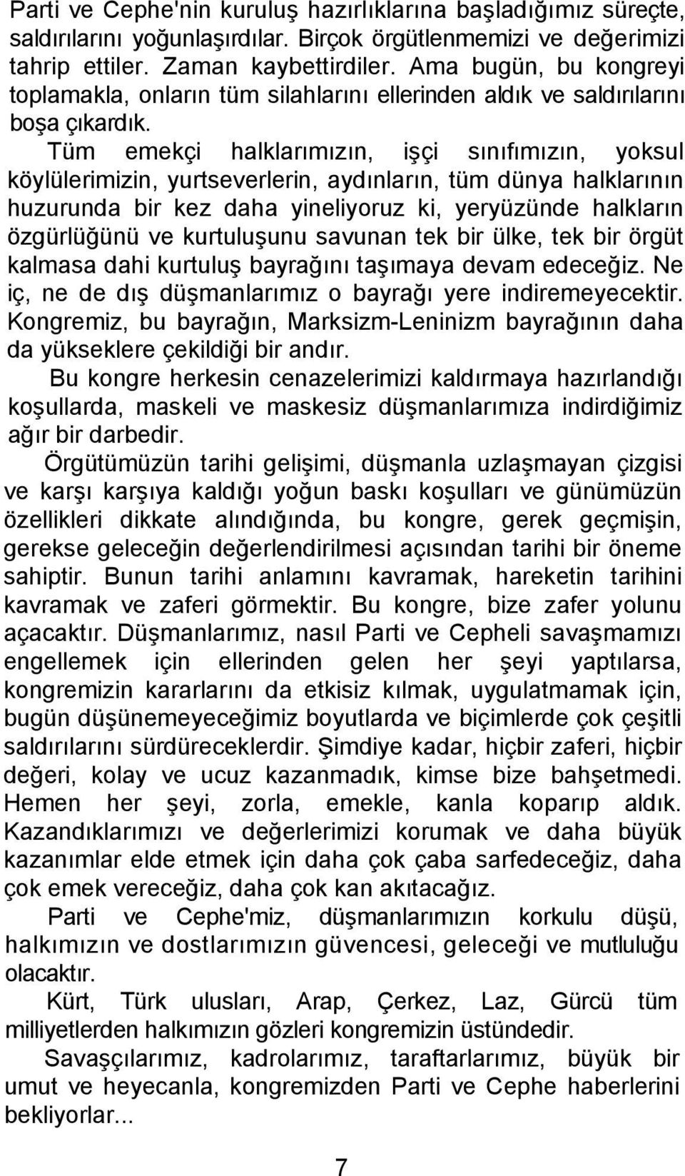 Tüm emekçi halklarımızın, işçi sınıfımızın, yoksul köylülerimizin, yurtseverlerin, aydınların, tüm dünya halklarının huzurunda bir kez daha yineliyoruz ki, yeryüzünde halkların özgürlüğünü ve