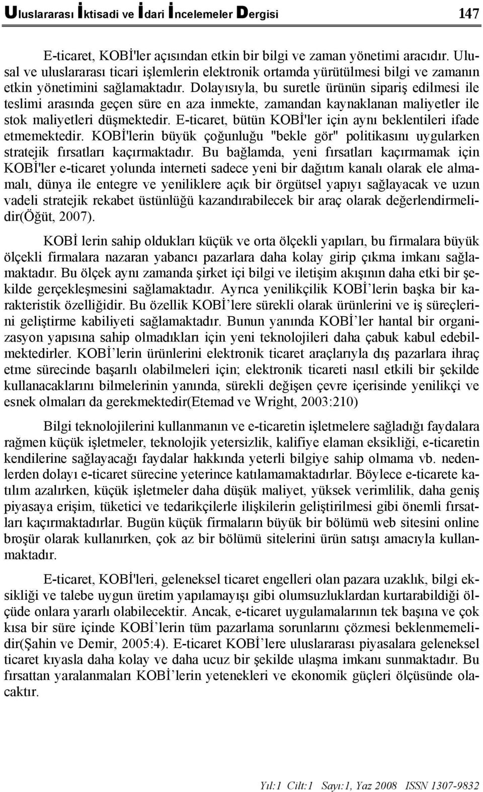 Dolayısıyla, bu suretle ürünün sipariş edilmesi ile teslimi arasında geçen süre en aza inmekte, zamandan kaynaklanan maliyetler ile stok maliyetleri düşmektedir.