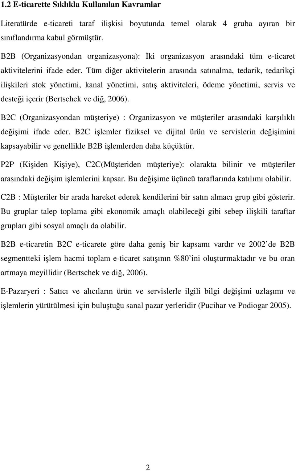 Tüm diğer aktivitelerin arasında satınalma, tedarik, tedarikçi ilişkileri stok yönetimi, kanal yönetimi, satış aktiviteleri, ödeme yönetimi, servis ve desteği içerir (Bertschek ve diğ, 2006).