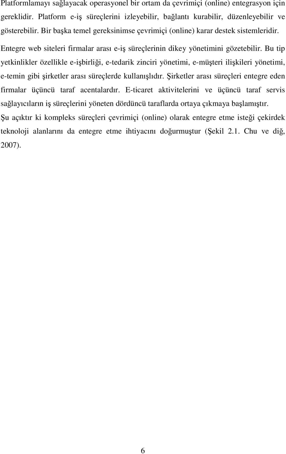 Bu tip yetkinlikler özellikle e-işbirliği, e-tedarik zinciri yönetimi, e-müşteri ilişkileri yönetimi, e-temin gibi şirketler arası süreçlerde kullanışlıdır.