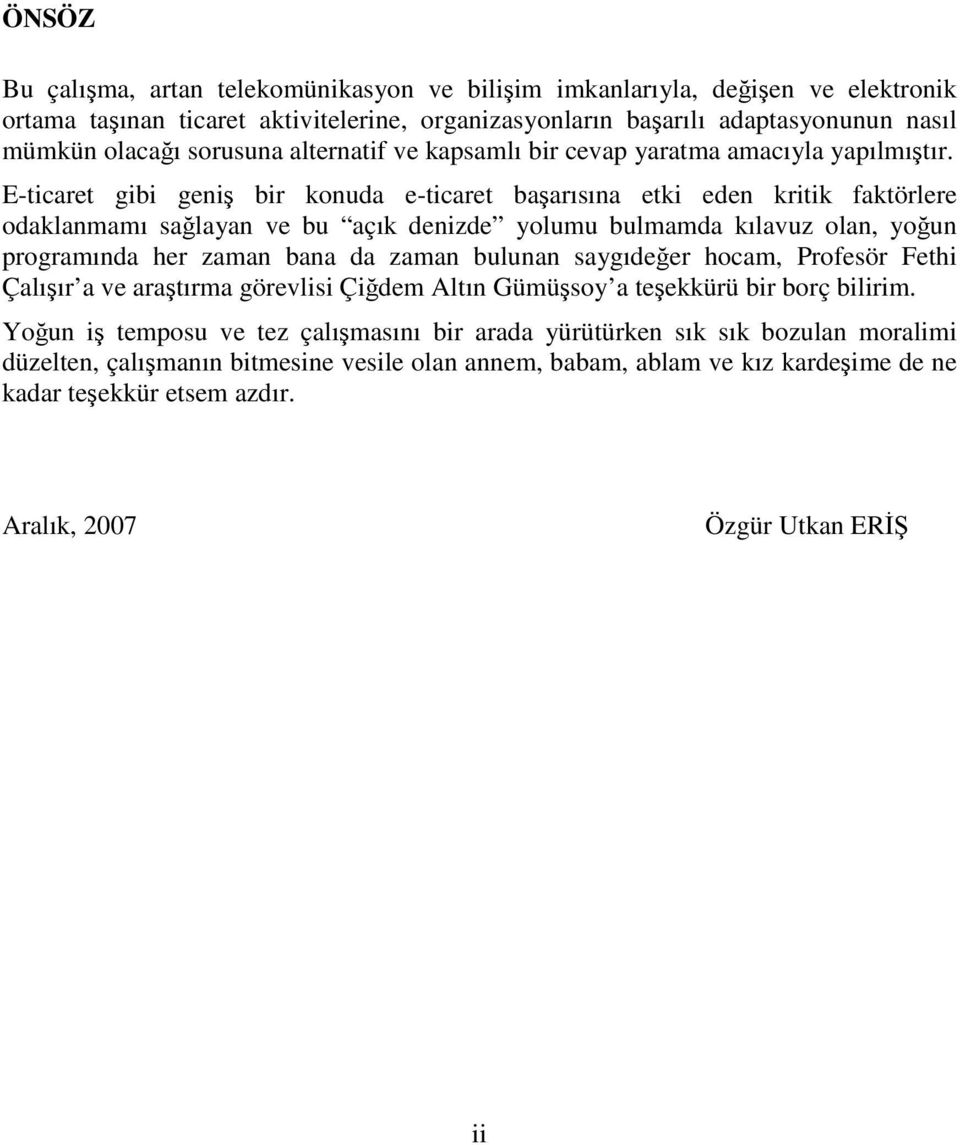 E-ticaret gibi geniş bir konuda e-ticaret başarısına etki eden kritik faktörlere odaklanmamı sağlayan ve bu açık denizde yolumu bulmamda kılavuz olan, yoğun programında her zaman bana da zaman