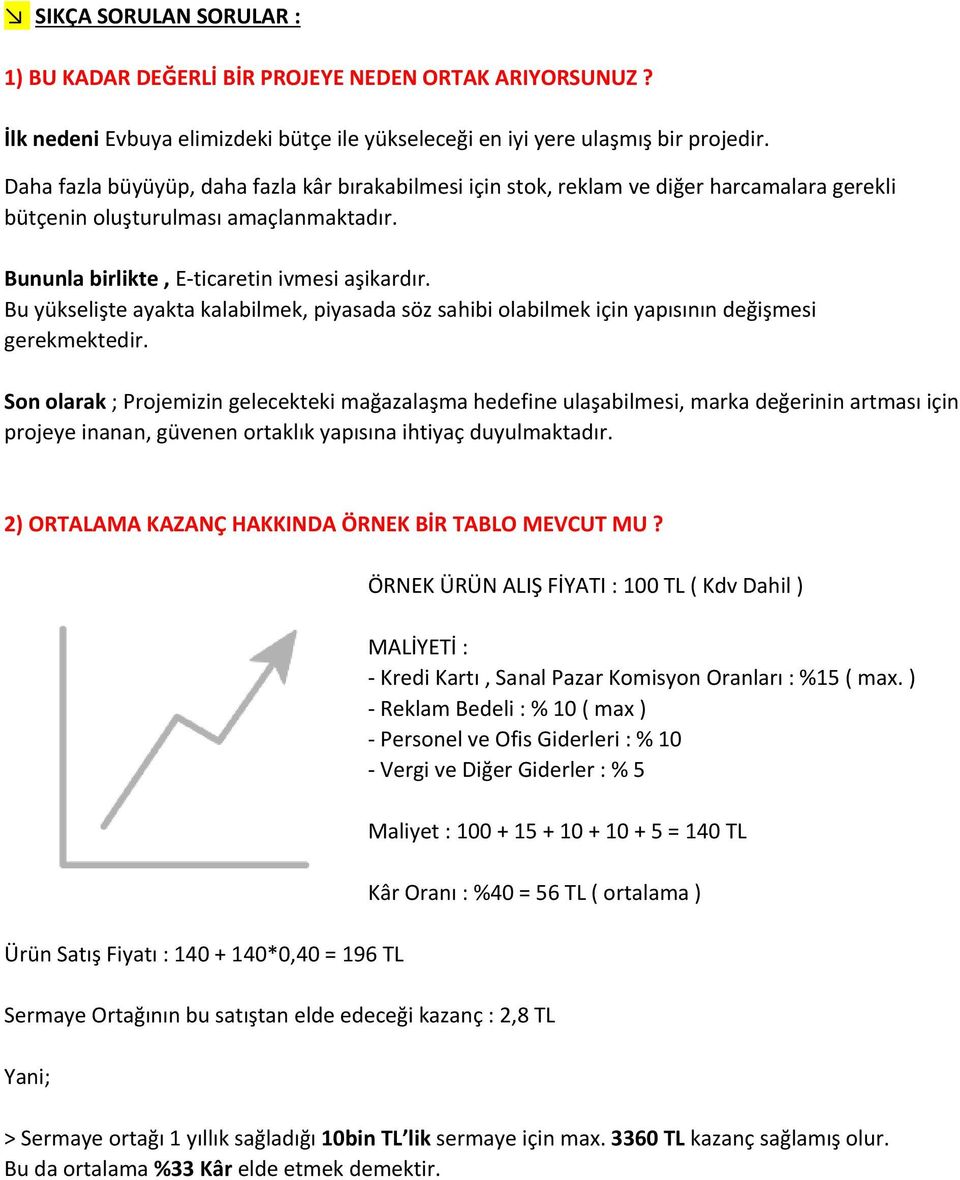 Bu yükselişte ayakta kalabilmek, piyasada söz sahibi olabilmek için yapısının değişmesi gerekmektedir.