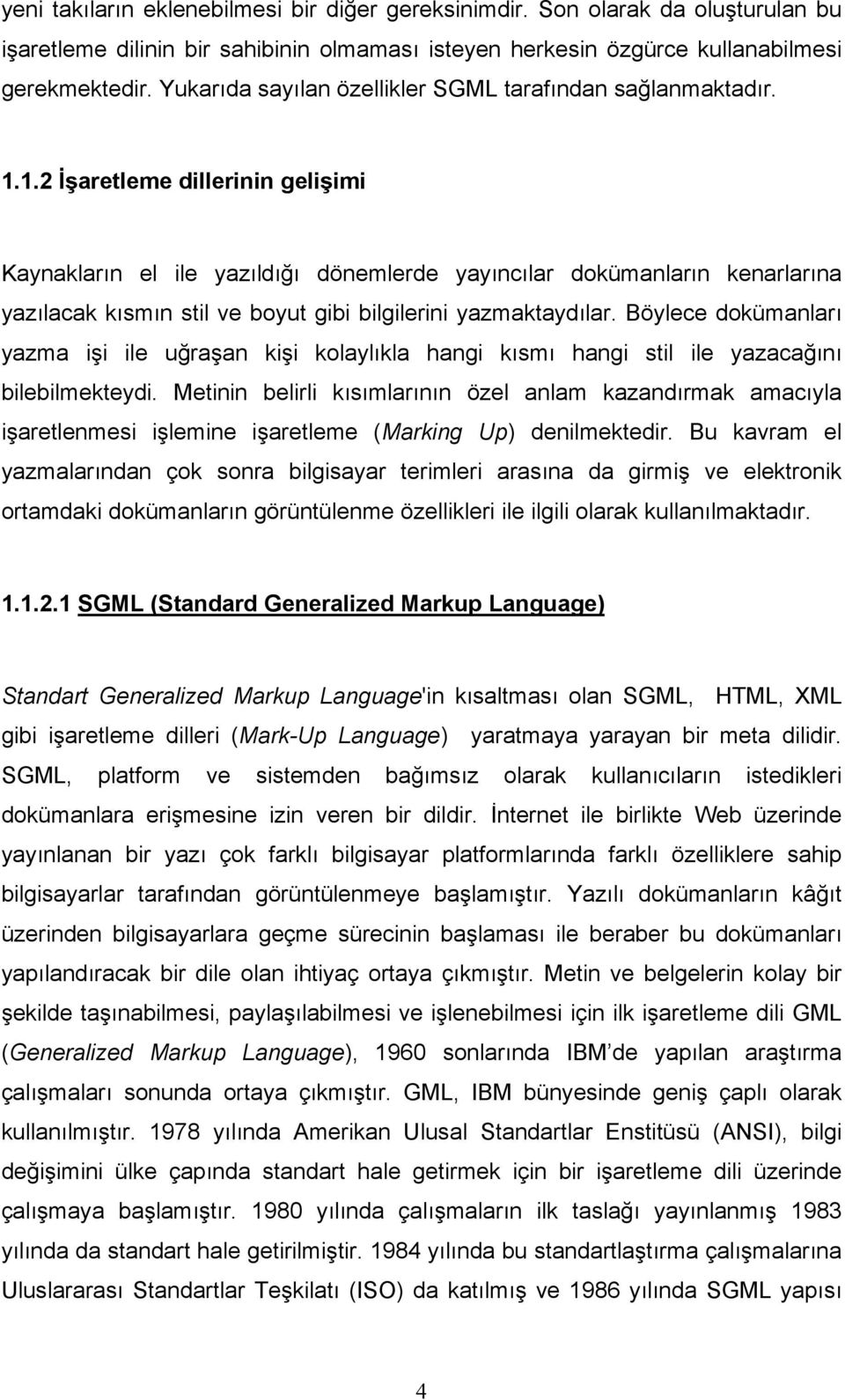 1.2 İşaretleme dillerinin gelişimi Kaynakların el ile yazıldığı dönemlerde yayıncılar dokümanların kenarlarına yazılacak kısmın stil ve boyut gibi bilgilerini yazmaktaydılar.