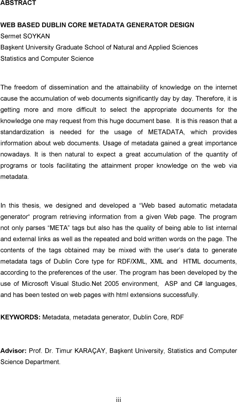 Therefore, it is getting more and more difficult to select the appropriate documents for the knowledge one may request from this huge document base.