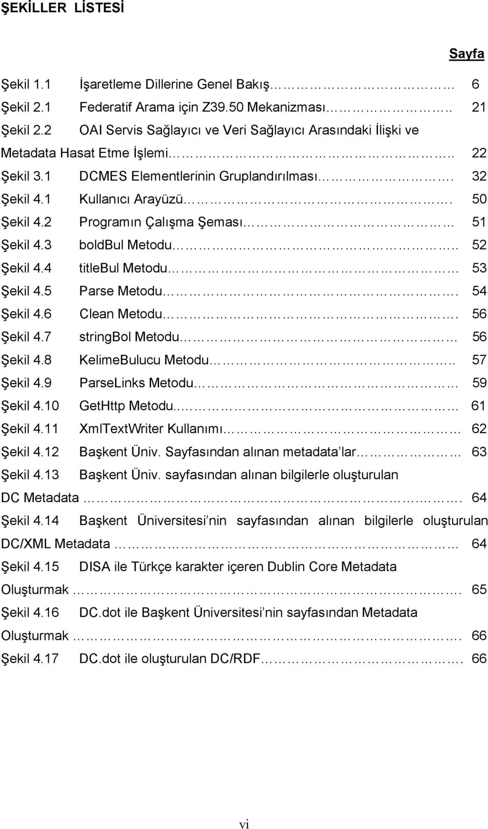 2 Programın Çalışma Şeması 51 Şekil 4.3 boldbul Metodu.. 52 Şekil 4.4 titlebul Metodu 53 Şekil 4.5 Parse Metodu. 54 Şekil 4.6 Clean Metodu. 56 Şekil 4.7 stringbol Metodu 56 Şekil 4.