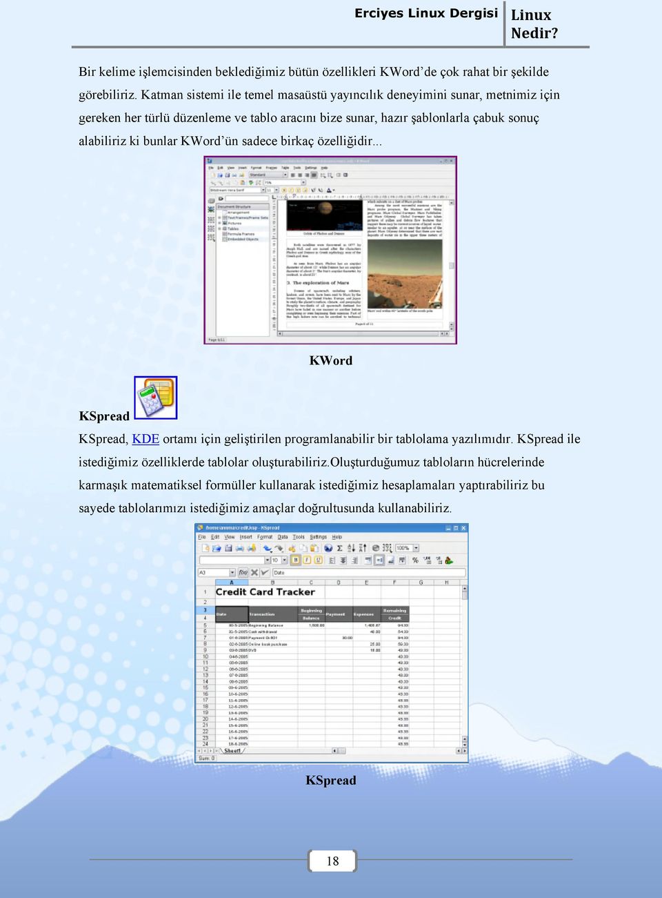 alabiliriz ki bunlar KWord ün sadece birkaç özelliğidir... KWord KSpread KSpread, KDE ortamı için geliştirilen programlanabilir bir tablolama yazılımıdır.