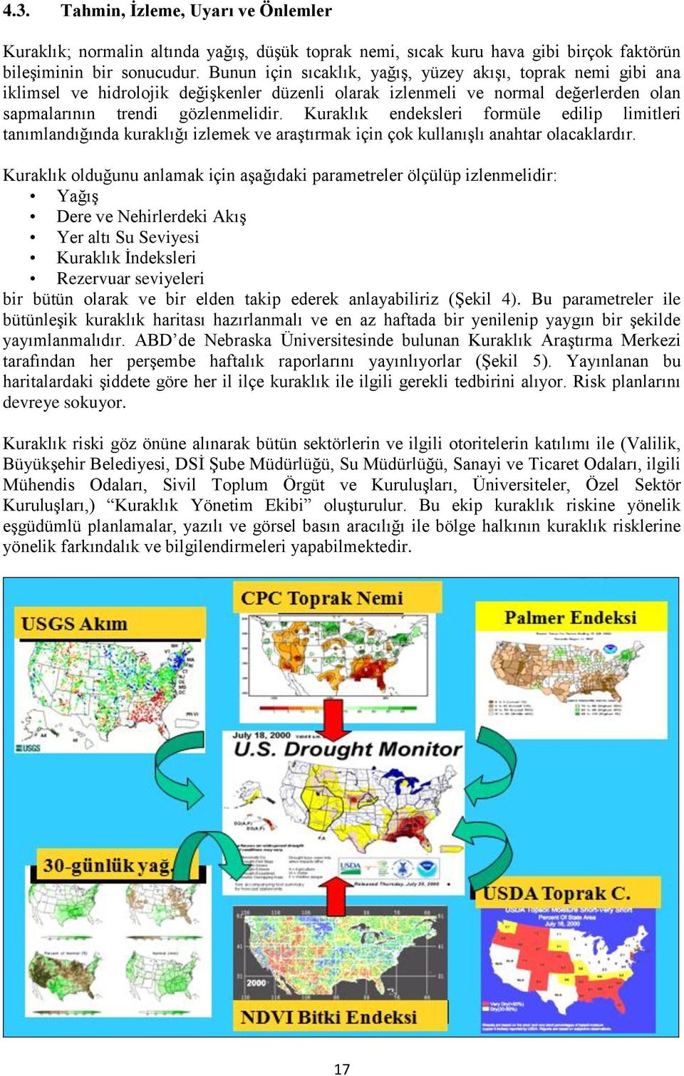 Kuraklık endeksleri formüle edilip limitleri tanımlandığında kuraklığı izlemek ve araştırmak için çok kullanışlı anahtar olacaklardır.