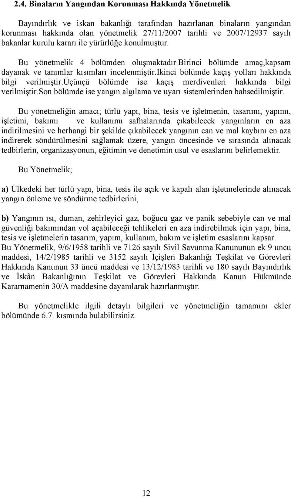 ikinci bölümde kaçış yolları hakkında bilgi verilmiştir.üçünçü bölümde ise kaçış merdivenleri hakkında bilgi verilmiştir.son bölümde ise yangın algılama ve uyarı sistemlerinden bahsedilmiştir.