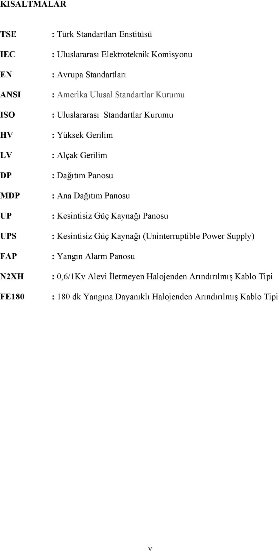 Gerilim : Dağıtım Panosu : Ana Dağıtım Panosu : Kesintisiz Güç Kaynağı Panosu : Kesintisiz Güç Kaynağı (Uninterruptible Power Supply)