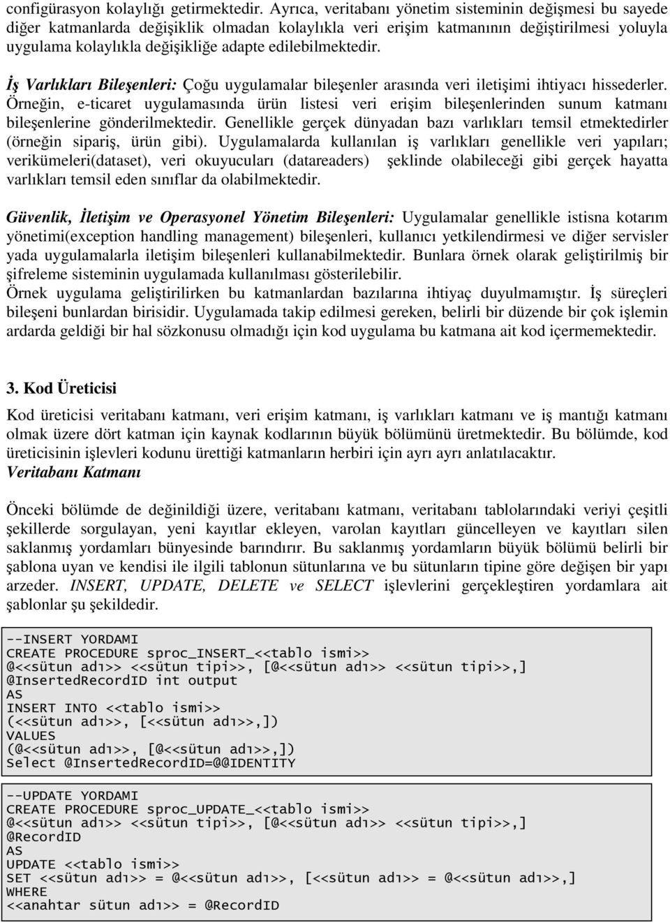 Varlıkları Bileenleri: Çou uygulamalar bileenler arasında veri iletiimi ihtiyacı hissederler.