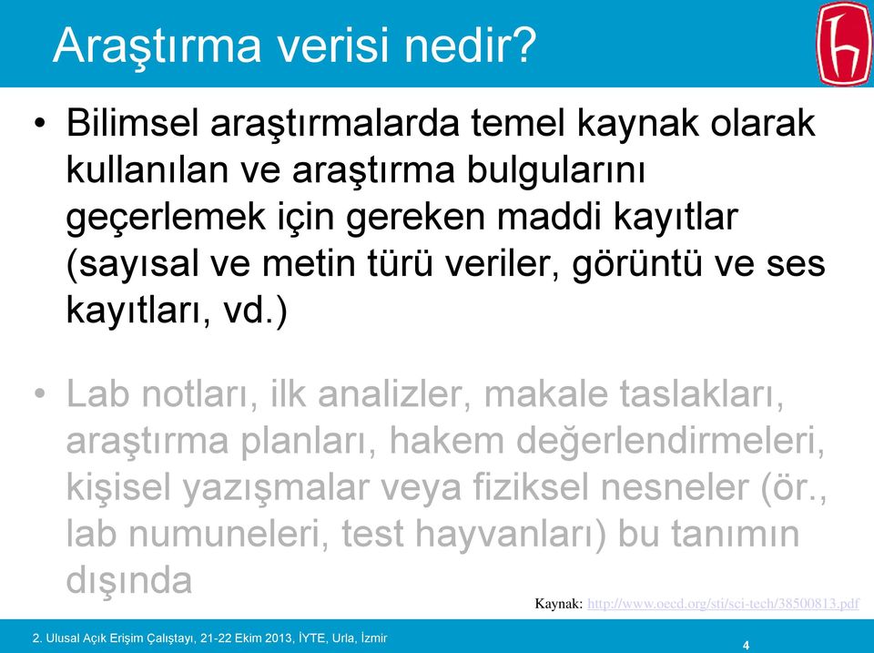 kayıtlar (sayısal ve metin türü veriler, görüntü ve ses kayıtları, vd.