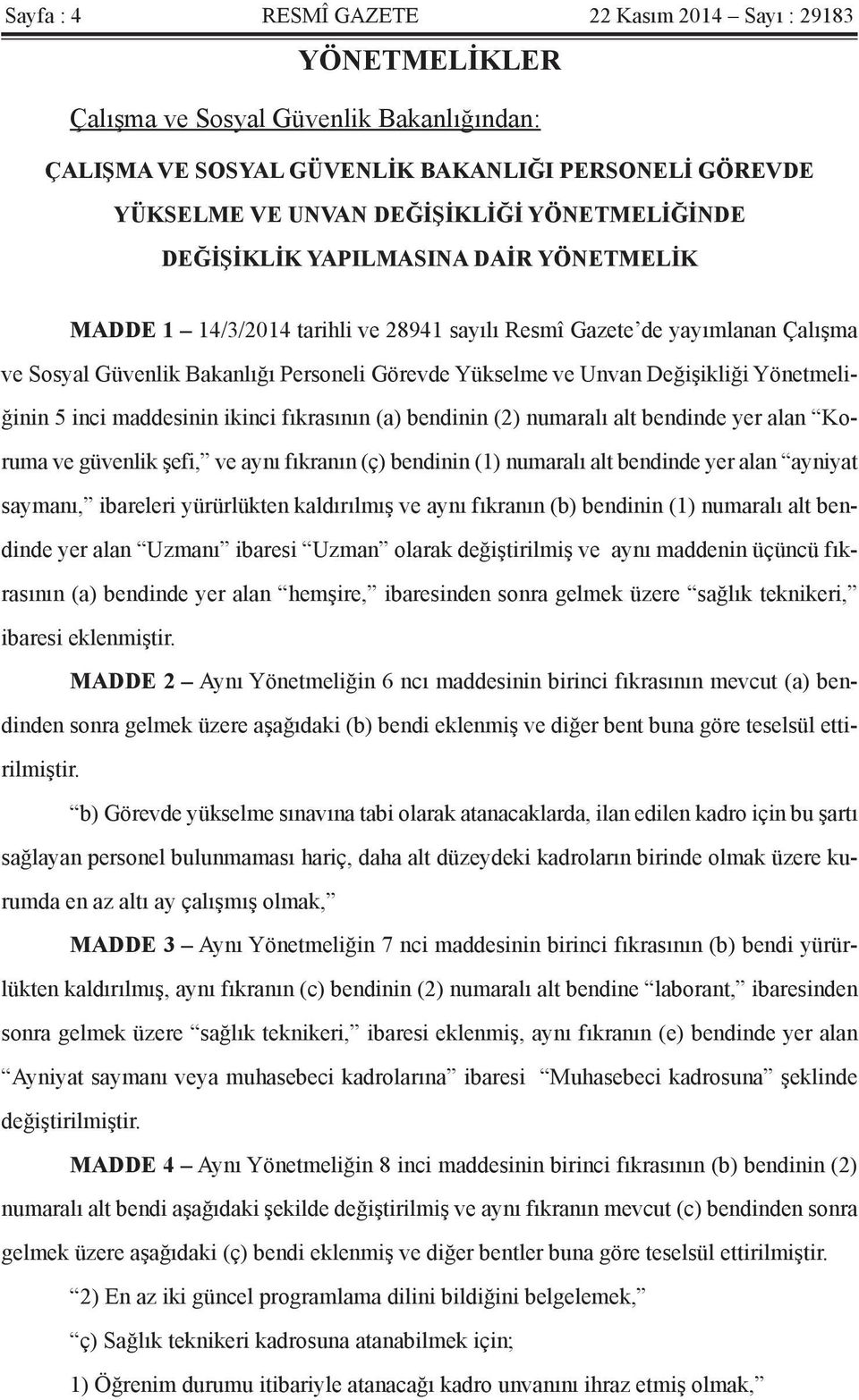 Değişikliği Yönetmeliğinin 5 inci maddesinin ikinci fıkrasının (a) bendinin (2) numaralı alt bendinde yer alan Koruma ve güvenlik şefi, ve aynı fıkranın (ç) bendinin (1) numaralı alt bendinde yer