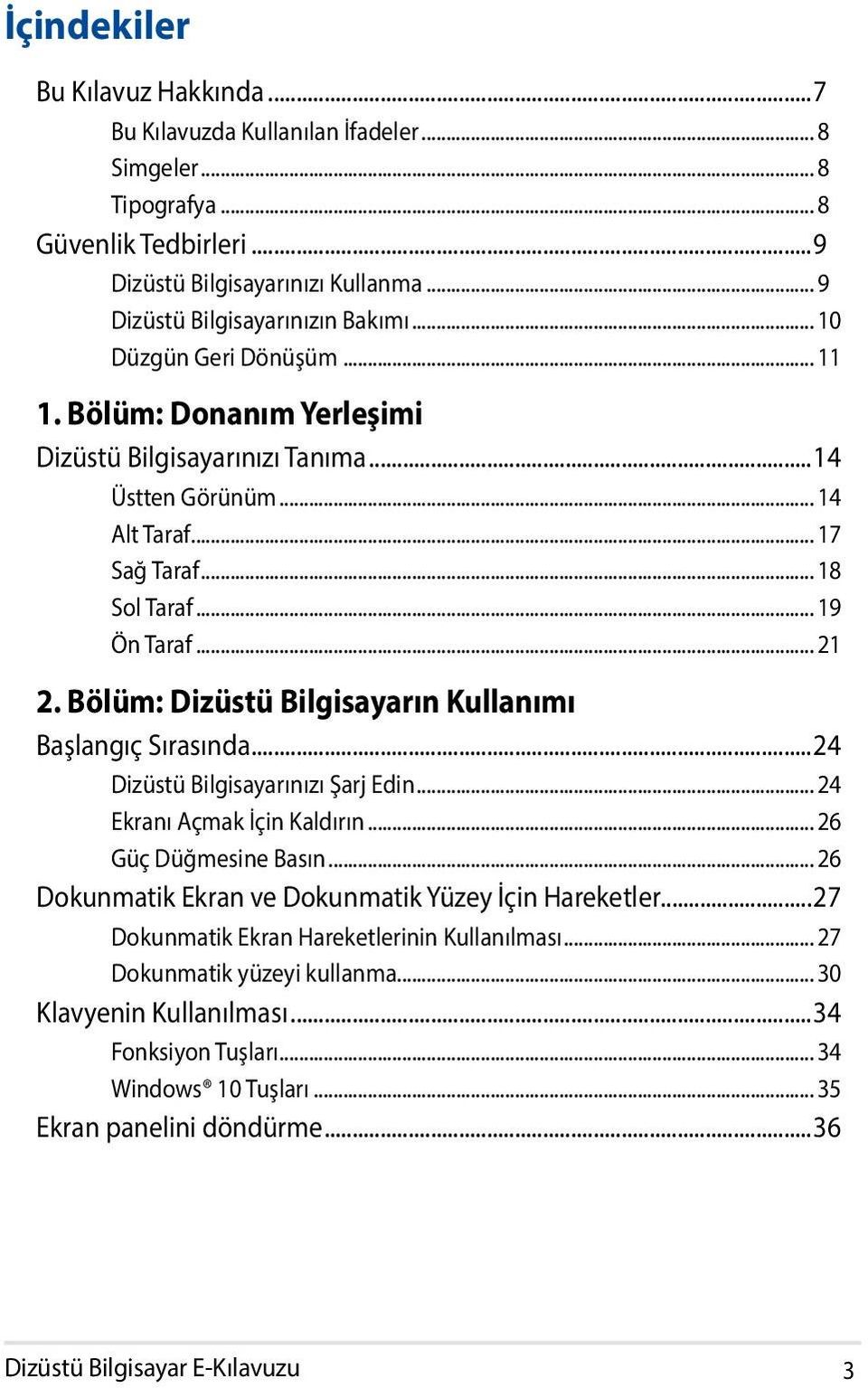 Bölüm: Dizüstü Bilgisayarın Kullanımı Başlangıç Sırasında...24 Dizüstü Bilgisayarınızı Şarj Edin... 24 Ekranı Açmak İçin Kaldırın... 26 Güç Düğmesine Basın.