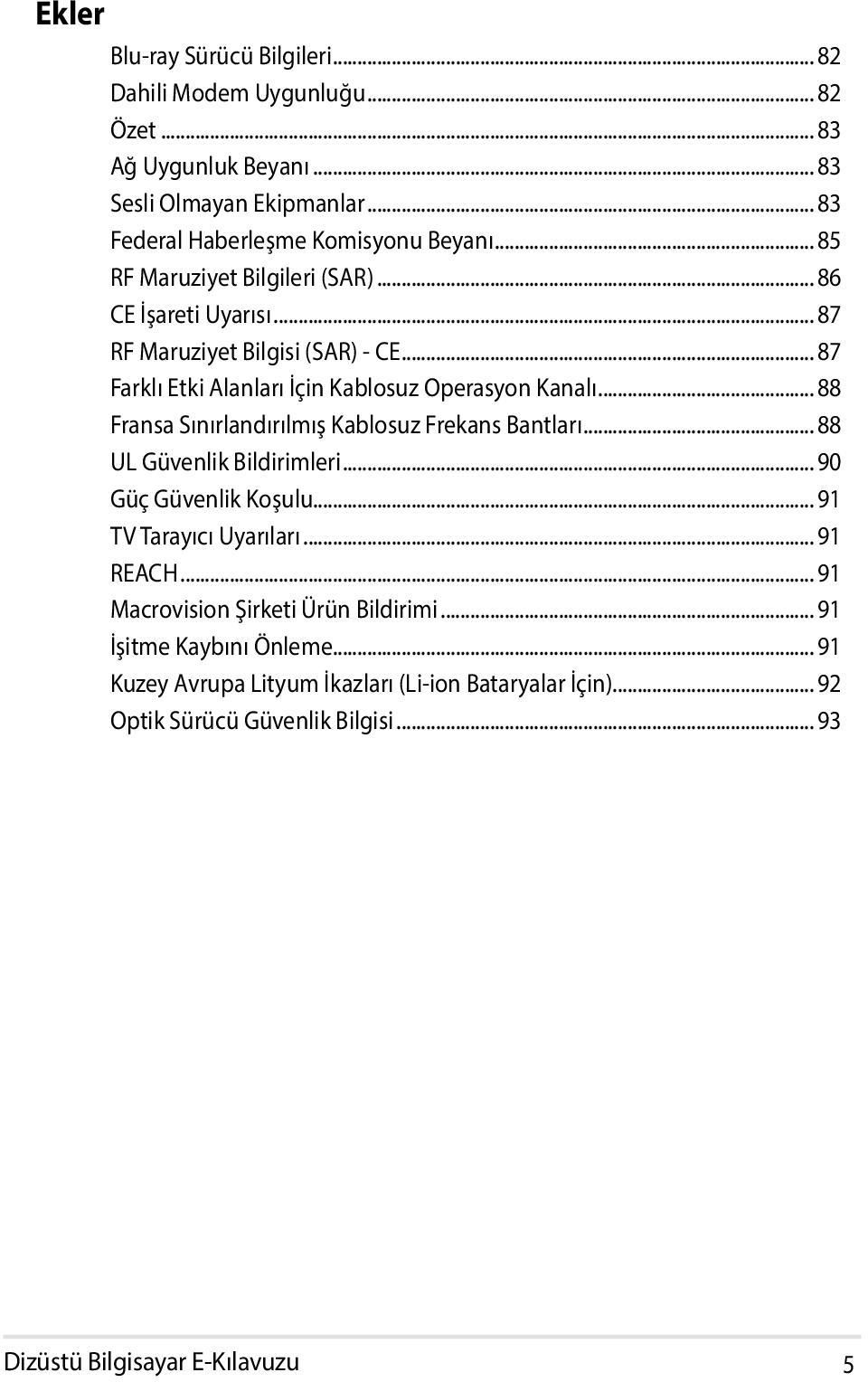 .. 88 Fransa Sınırlandırılmış Kablosuz Frekans Bantları... 88 UL Güvenlik Bildirimleri... 90 Güç Güvenlik Koşulu... 91 TV Tarayıcı Uyarıları... 91 REACH.