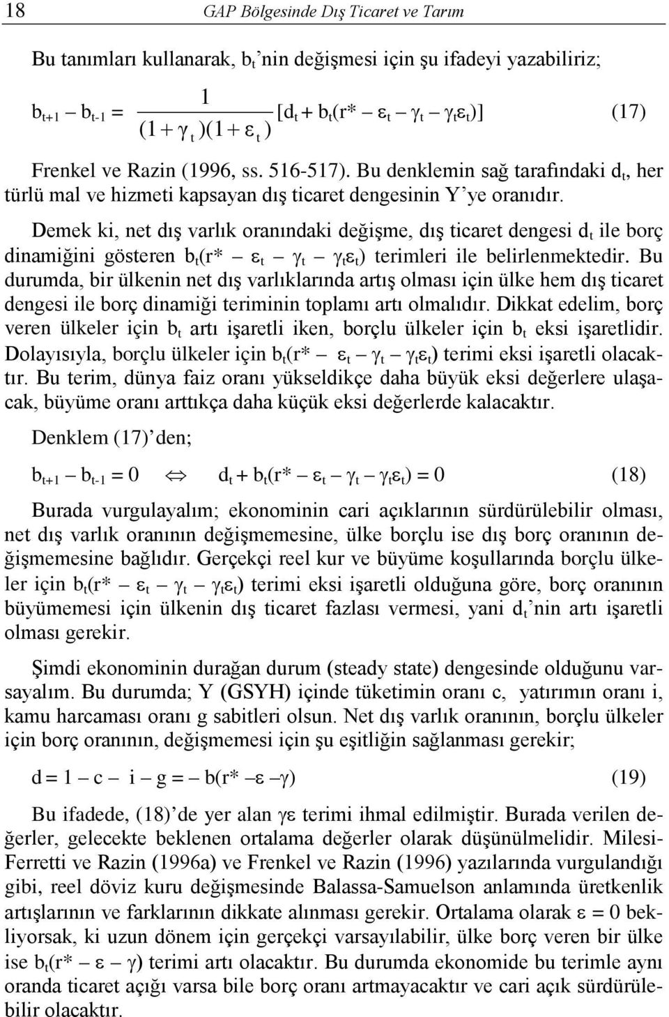 Demek ki, ne dış varlık oranındaki değişme, dış icare dengesi d ile borç dinamiğini göseren b (r* ε γ γ ε ) erimleri ile belirlenmekedir.